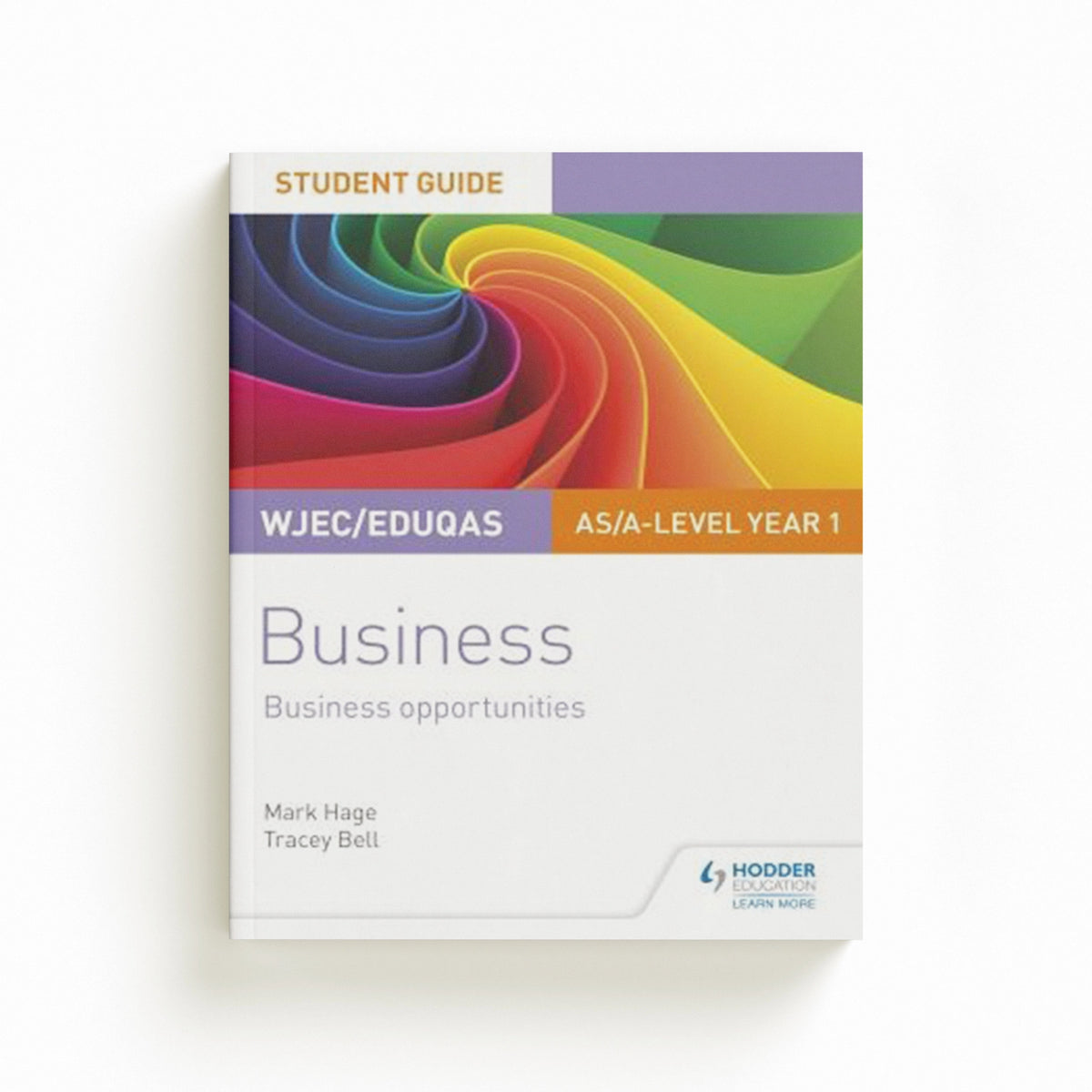 WJEC/Eduqas AS/A-level Year 1 Business Student Guide 1: Business Opportunities by Mark Hage; Tracey Bell; 9781510419865