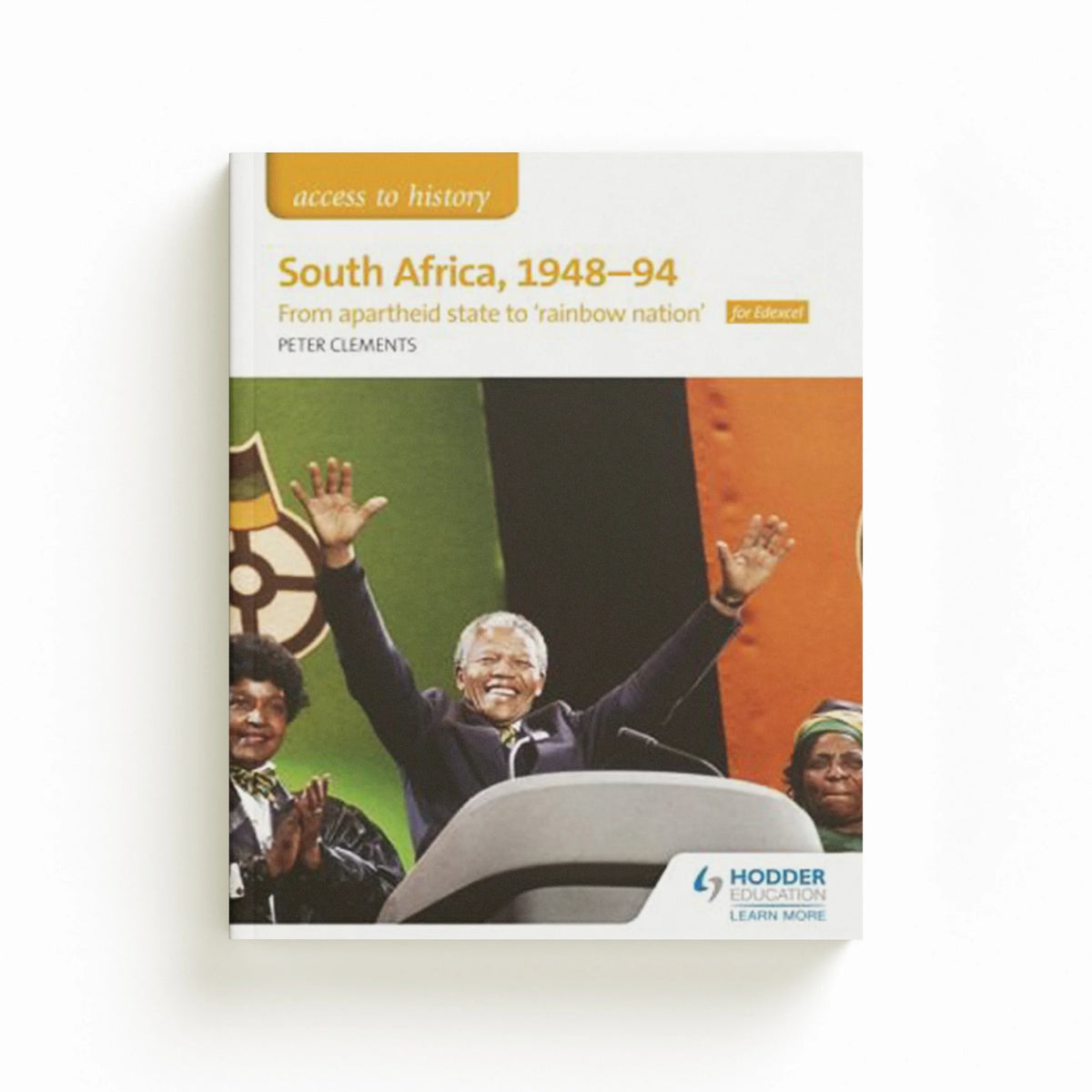 Access to History: South Africa, 1948–94: from apartheid state to 'rainbow nation' for Edexcel by Peter Clements; 9781510423466