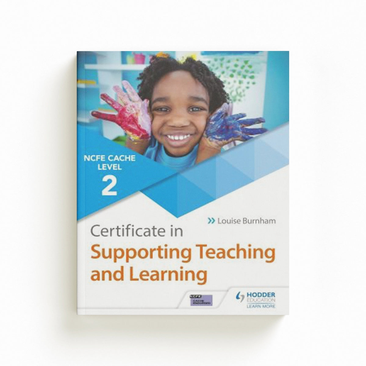 NCFE CACHE Level 2 Certificate in Supporting Teaching and Learning by Louise Burnham; 9781510427242