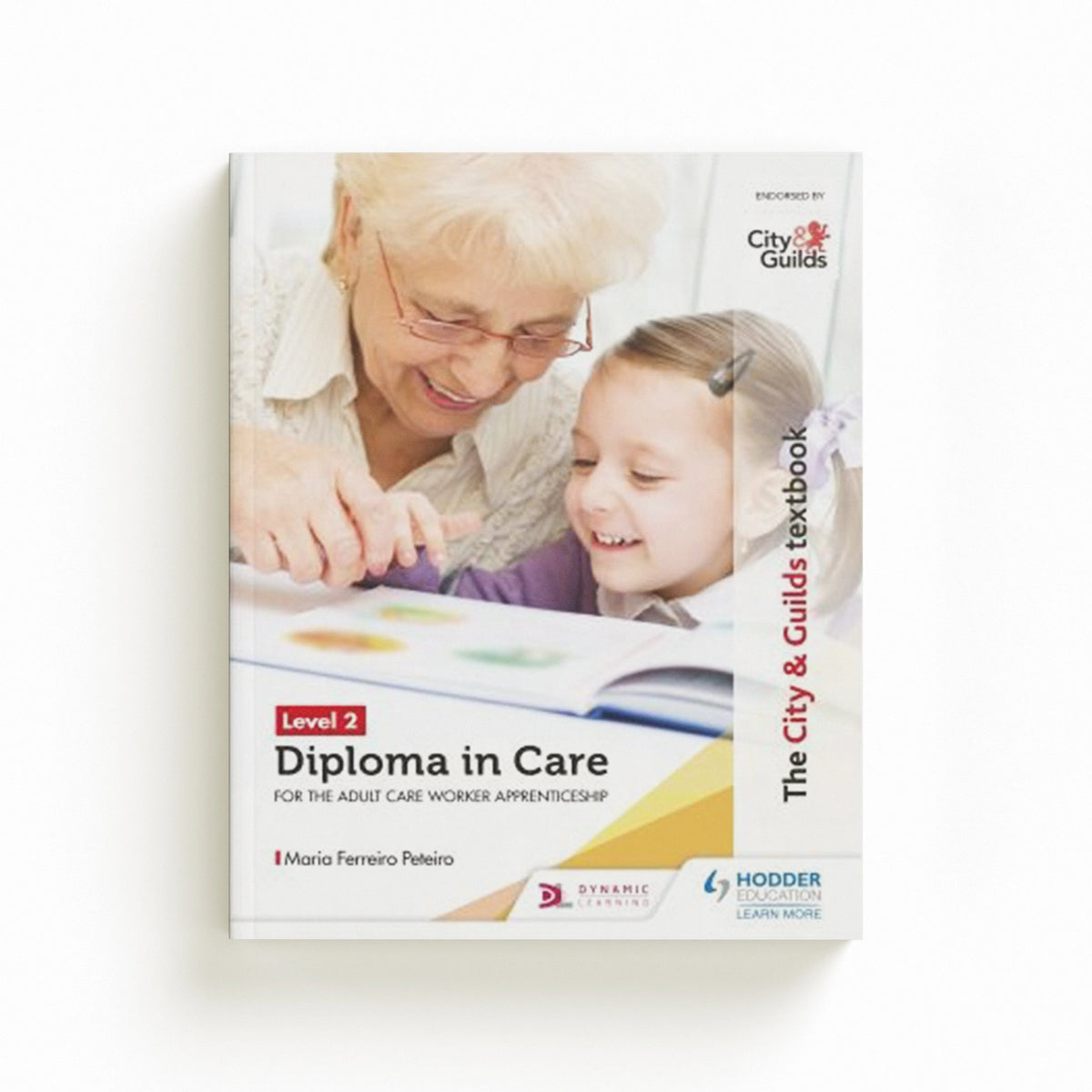 The City & Guilds Textbook Level 2 Diploma in Care for the Adult Care Worker Apprenticeship by Maria Ferreiro Peteiro; 9781510429116