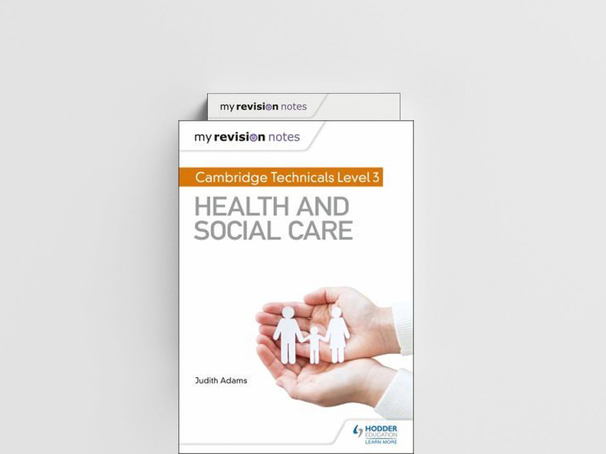 My Revision Notes: Cambridge Technicals Level 3 Health and Social Care by Judith Adams; 9781510442306