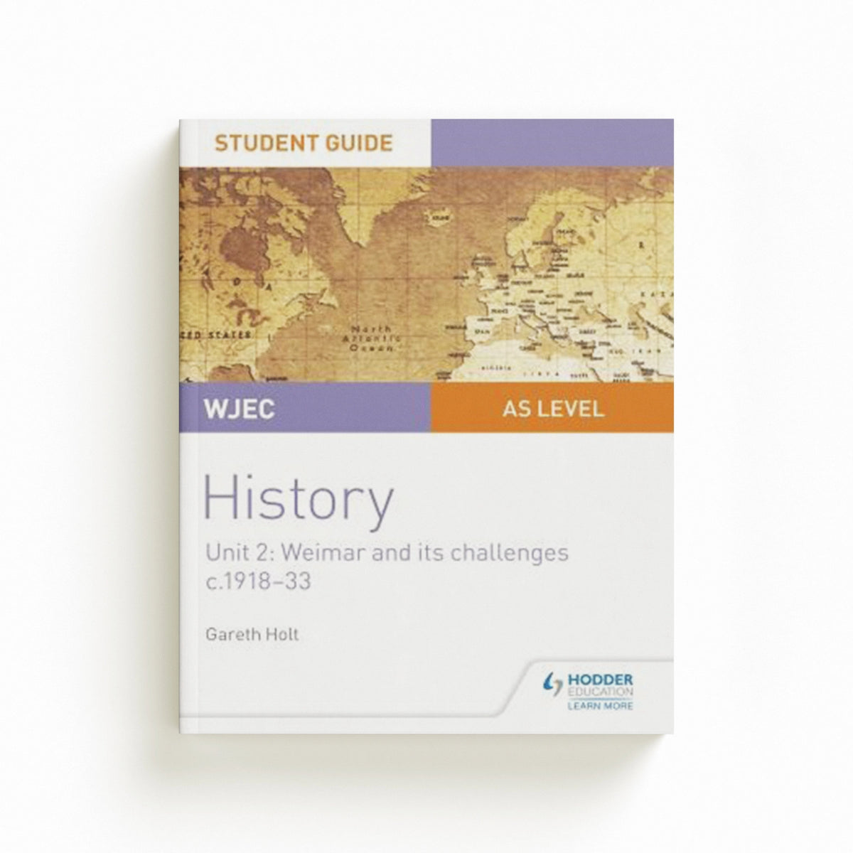 WJEC AS-level History Student Guide Unit 2: Weimar and its challenges c.1918-1933 by Gareth Holt; 9781510451438