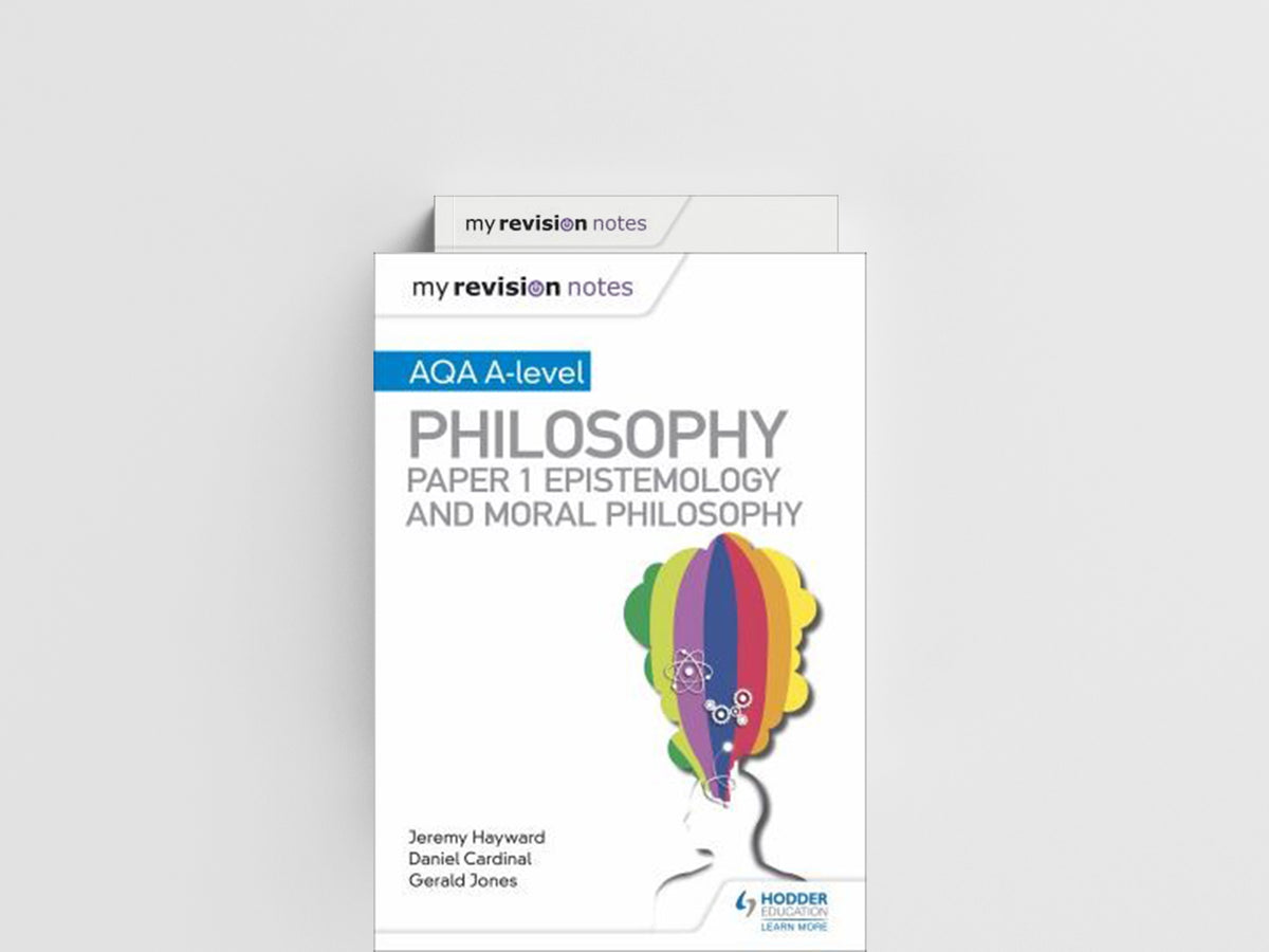 My Revision Notes: AQA A-level Philosophy Paper 1 Epistemology and Moral Philosophy by Dan Cardinal; Jeremy Hayward; Gerald Jones; 9781510451971
