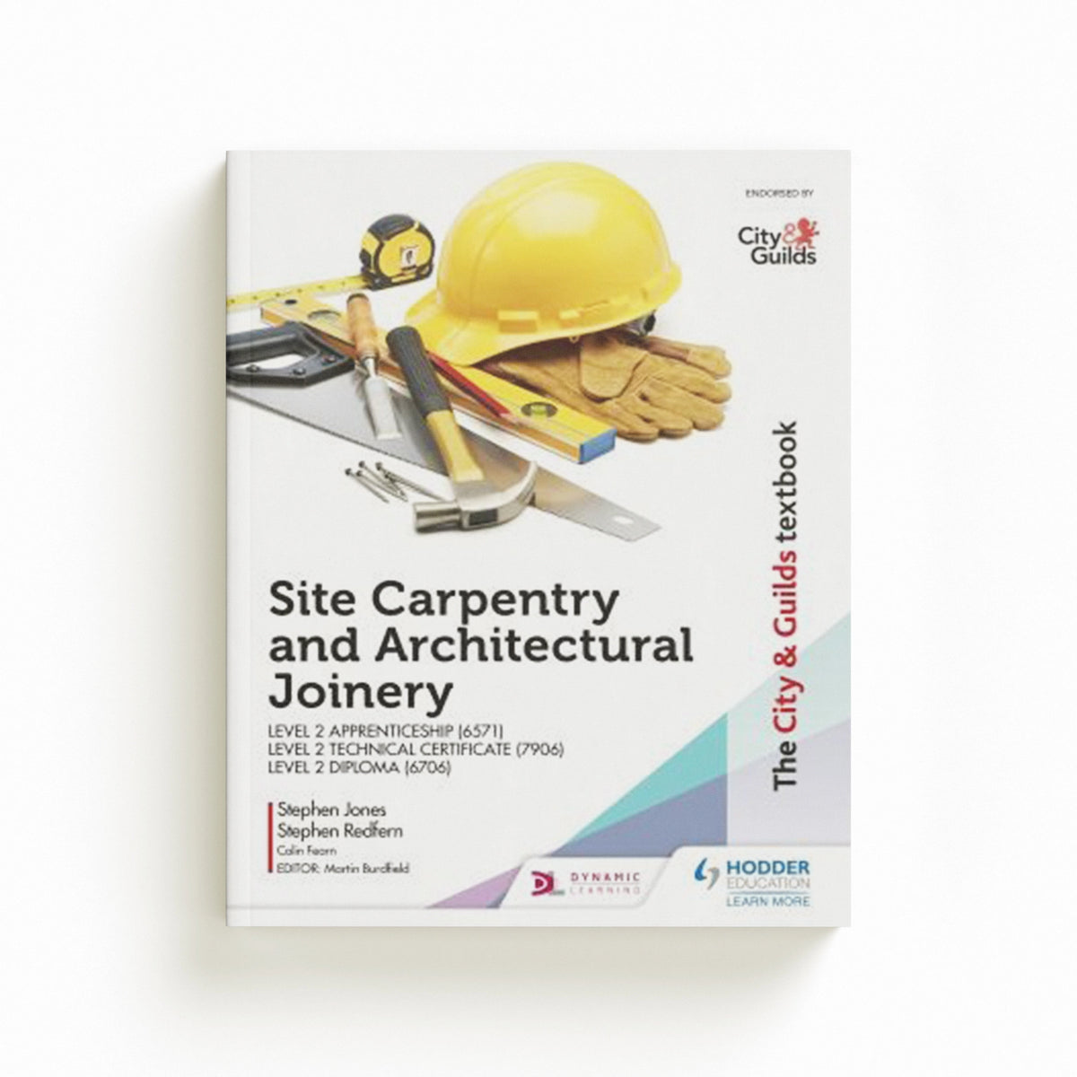 The City & Guilds Textbook: Site Carpentry and Architectural Joinery for the Level 2 Apprenticeship (6571), Level 2 Technical Certificate (7906) & Level 2 Diploma (6706) by Colin Fearn; Stephen Redfern; Stephen Jones; 9781510458130