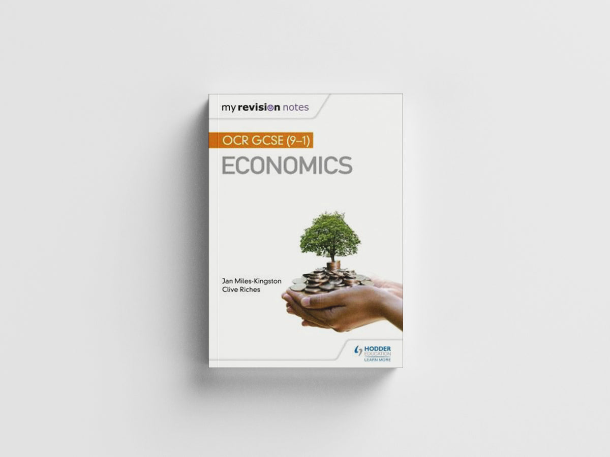My Revision Notes: OCR GCSE (9-1) Economics by Clive Riches; Jan Miles-Kingston; 9781510472181