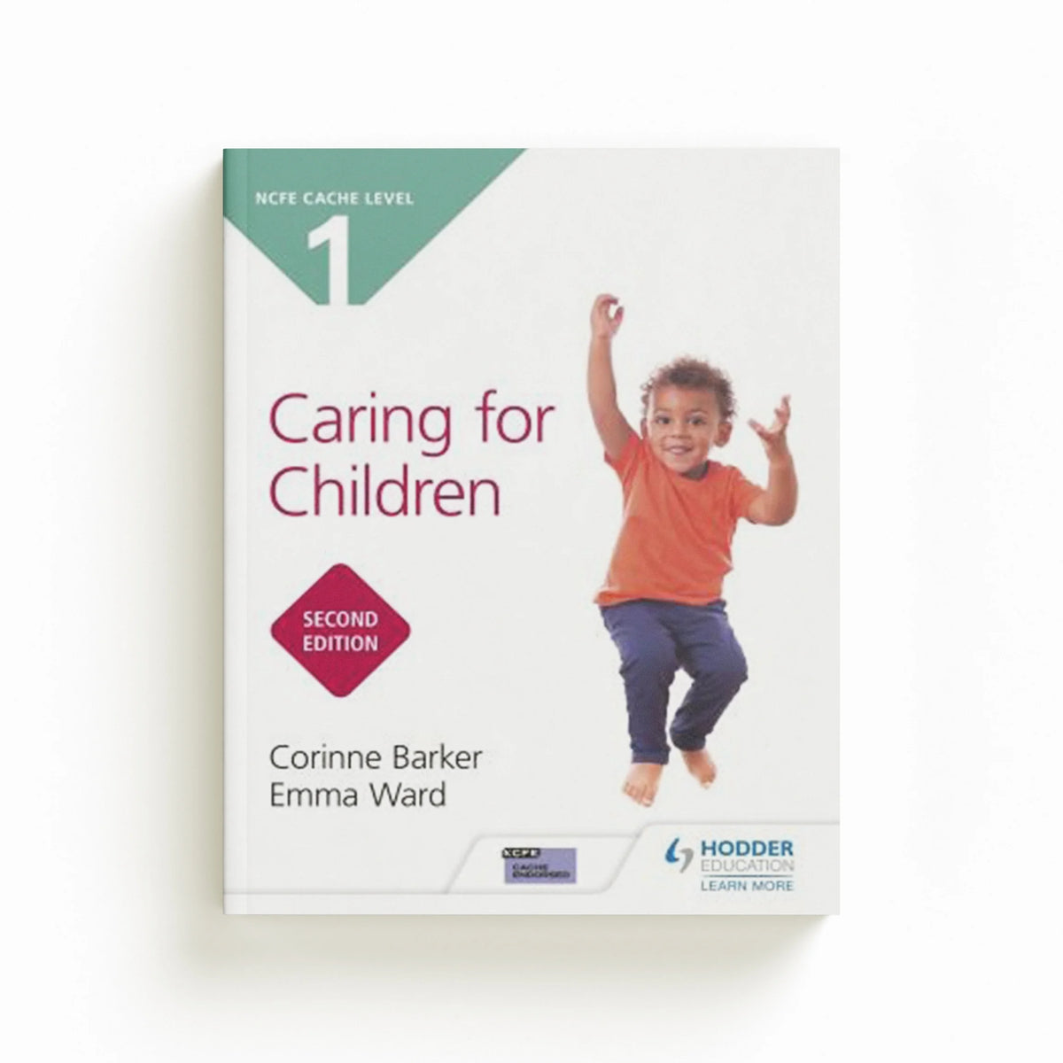 NCFE CACHE Level 1 Caring for Children Second Edition by Corinne Barker; Emma Ward; 9781510485600