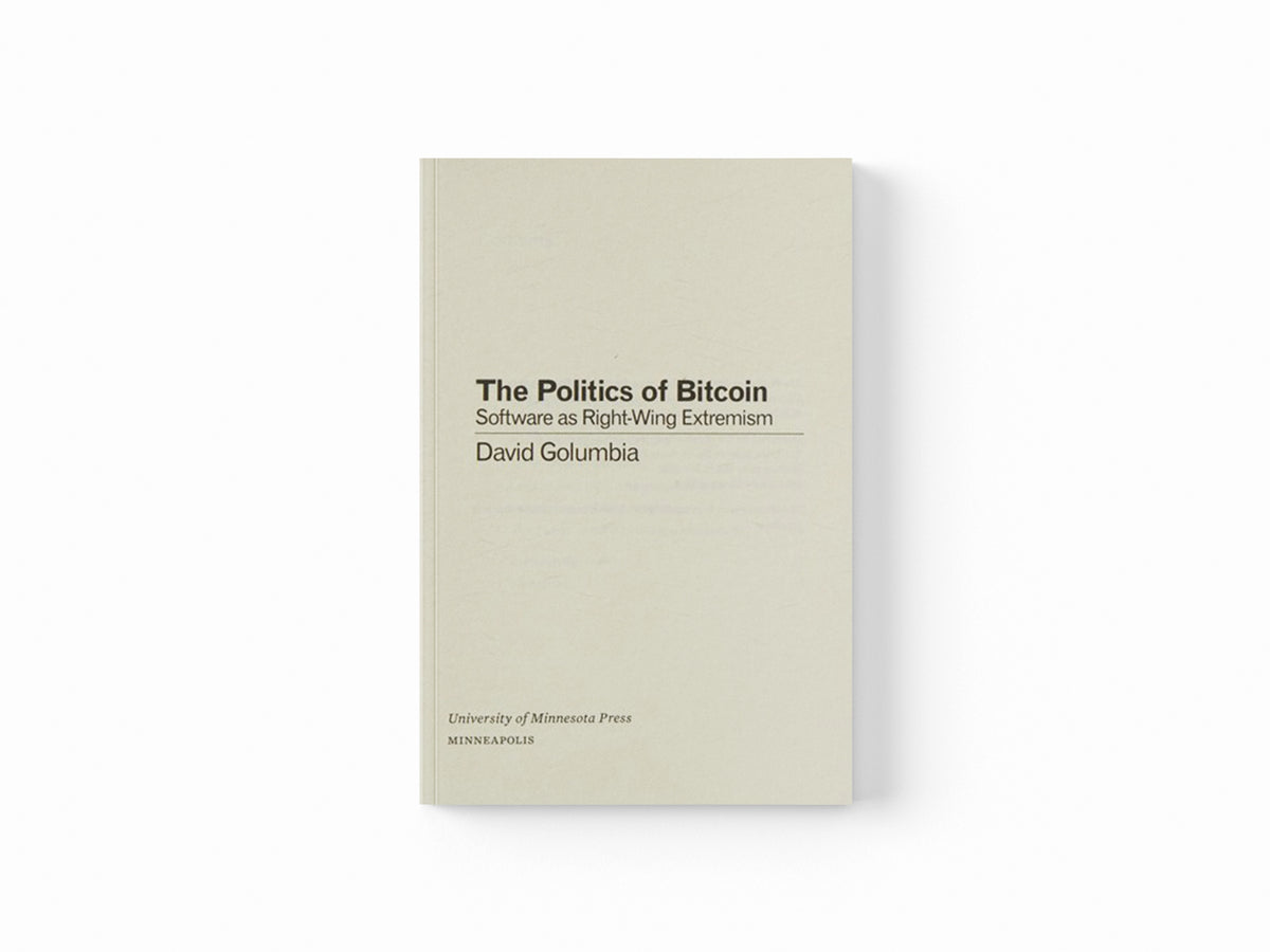 The Politics of Bitcoin by David Golumbia; 9781517901806
