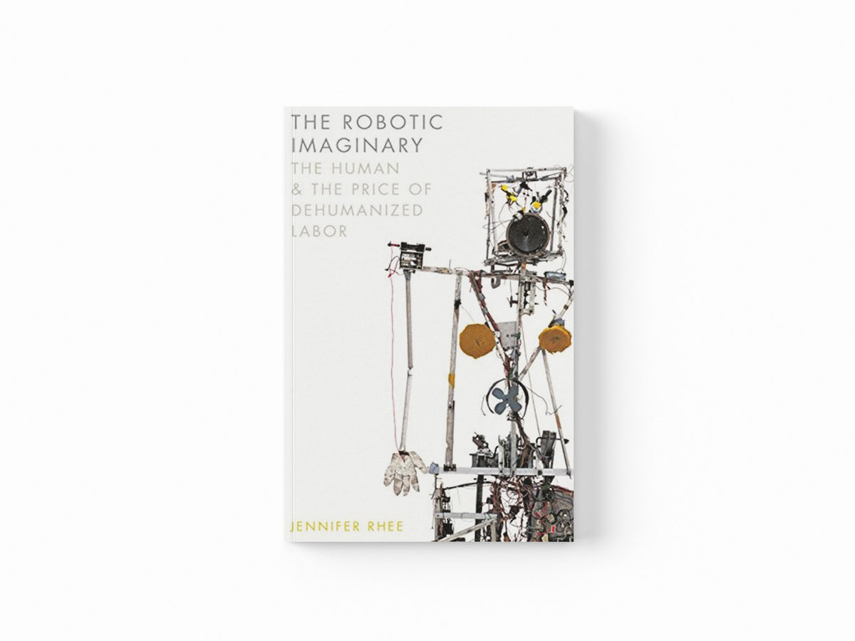 The Robotic Imaginary by Jennifer Rhee; 9781517902988