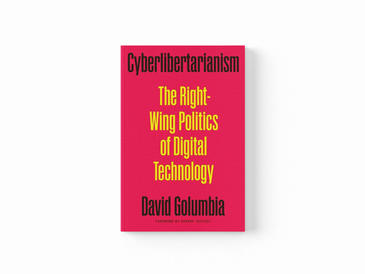 Cyberlibertarianism by David Golumbia; 9781517918149