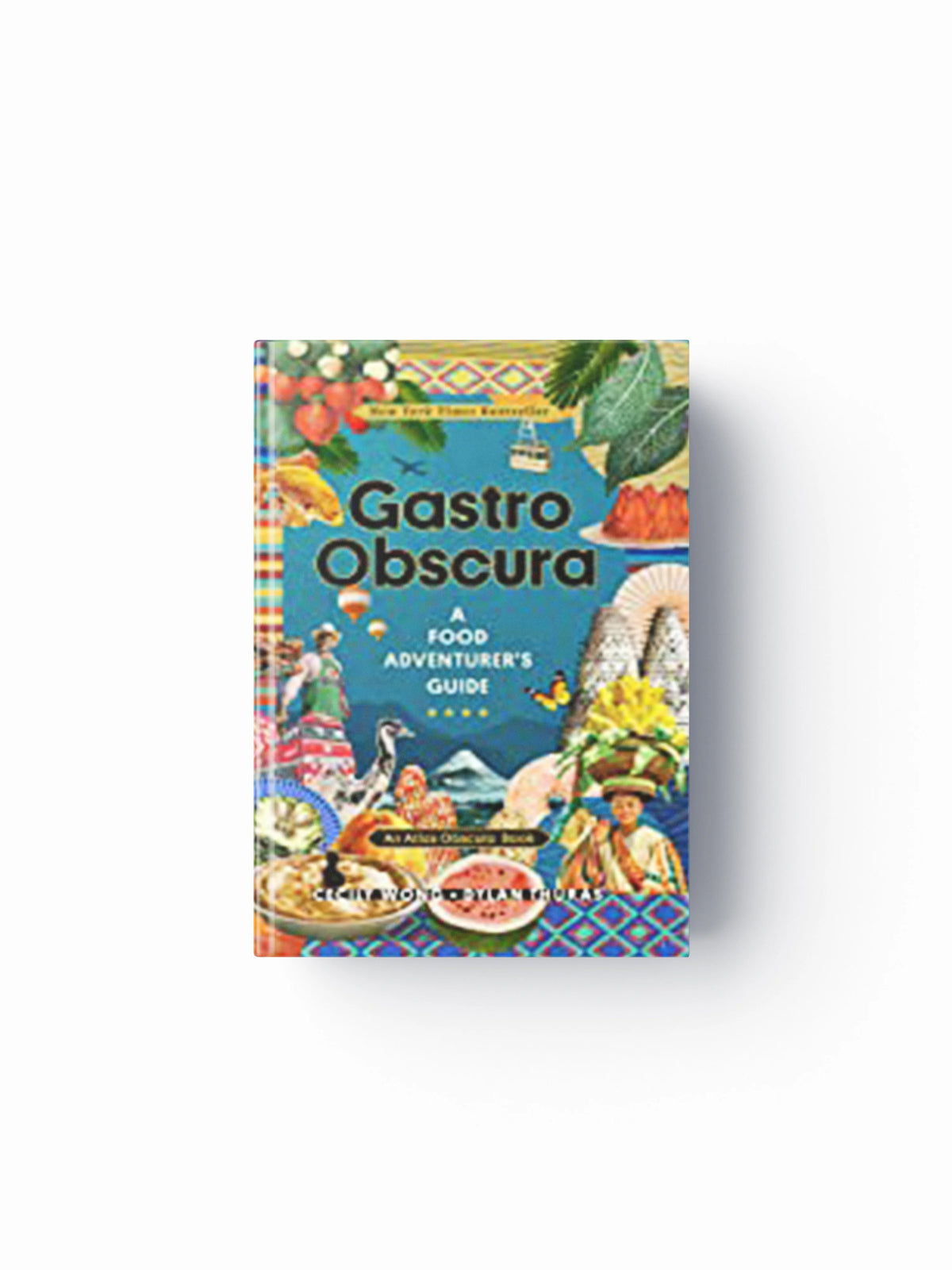 Gastro Obscura by Atlas Obscura; Dylan Thuras; Cecily Wong; 9781523502196