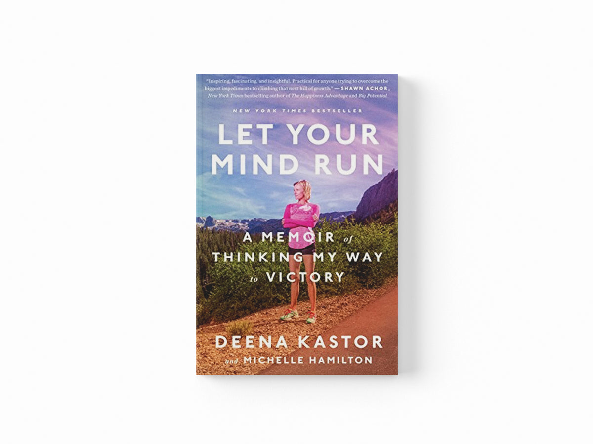 Let Your Mind Run by Deena Kastor; Michelle Hamilton; 9781524760762