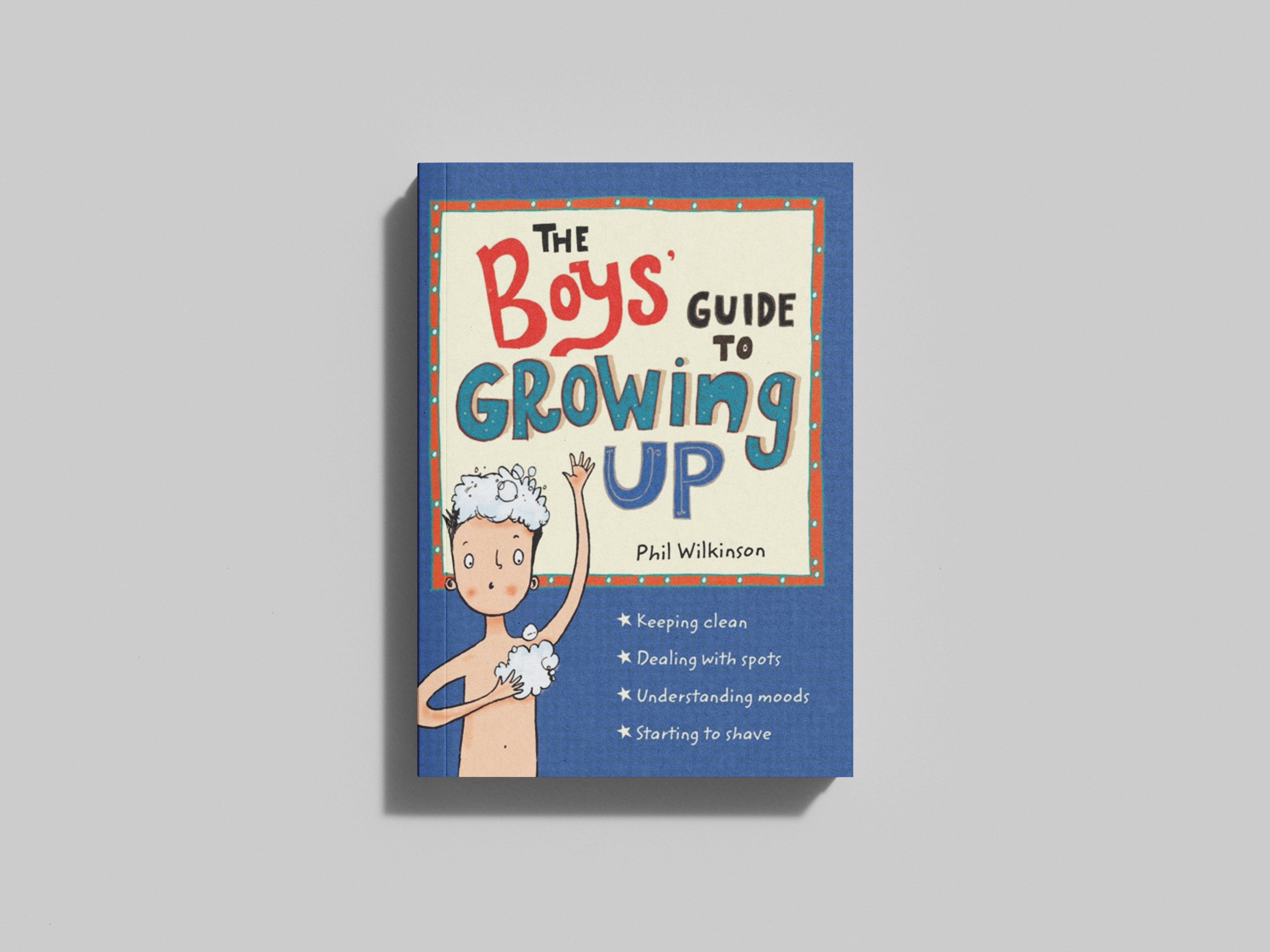 The Boys' Guide to Growing Up: the best-selling puberty guide for boys by Phil Wilkinson; 9781526360175