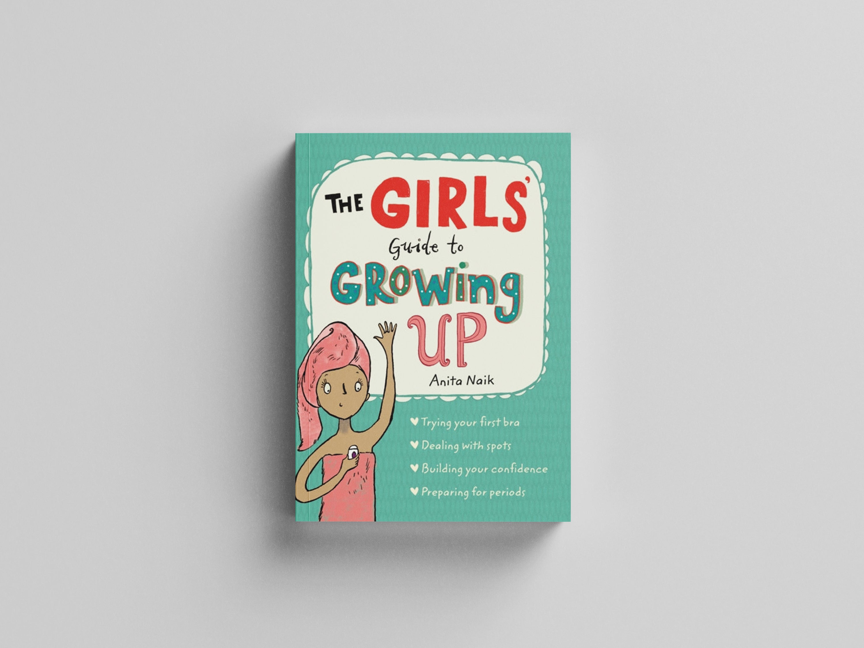 The Girls' Guide to Growing Up: the best-selling puberty guide for girls by Anita Naik; 9781526360182