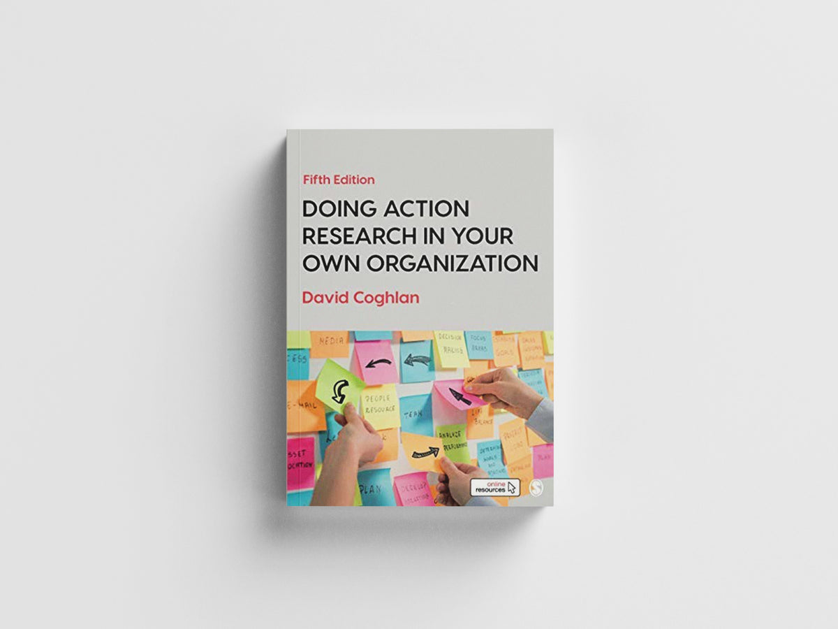 Doing Action Research in Your Own Organization by David Coghlan; 9781526458827