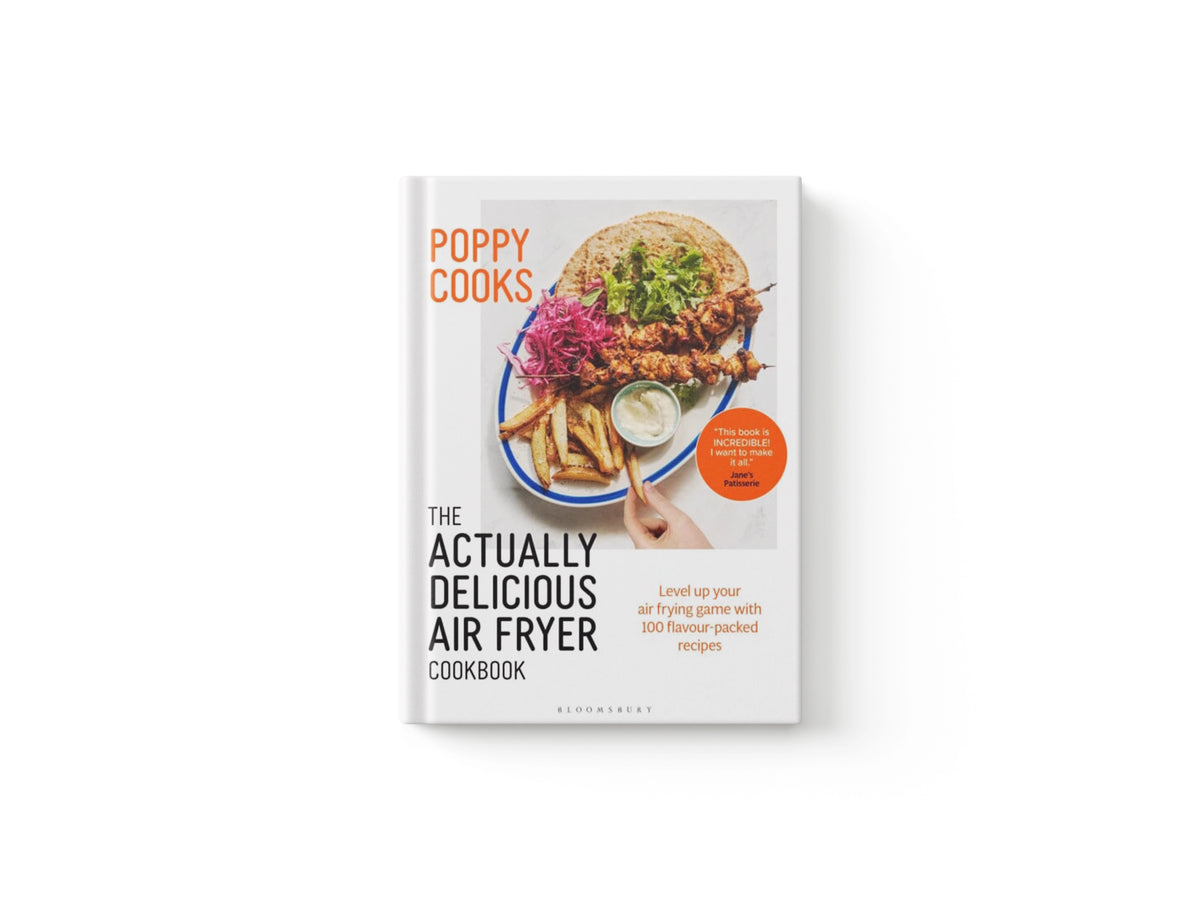 Poppy Cooks: The Actually Delicious Air Fryer Cookbook