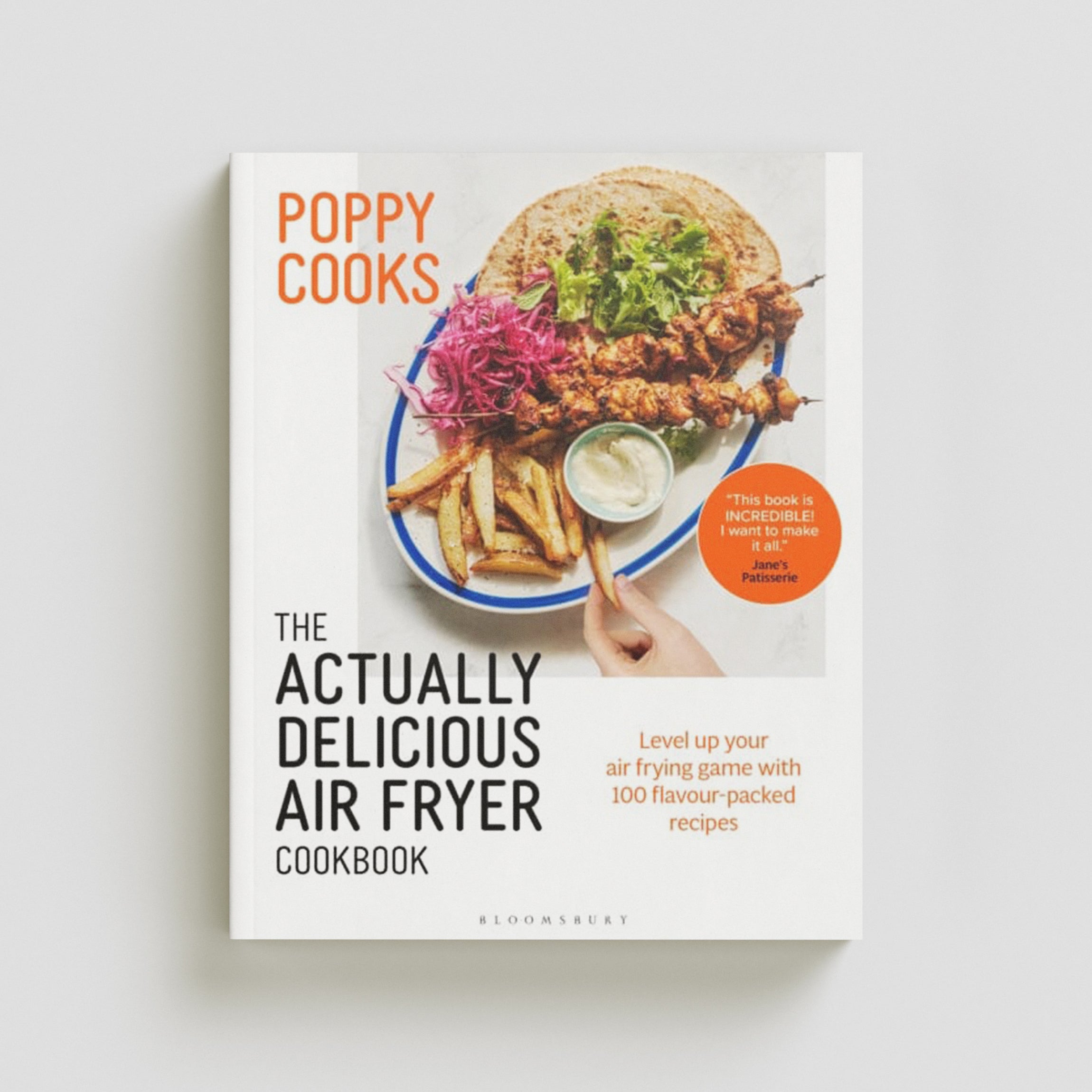 Poppy Cooks: The Actually Delicious Air Fryer Cookbook by Poppy O'Toole; 9781526664105