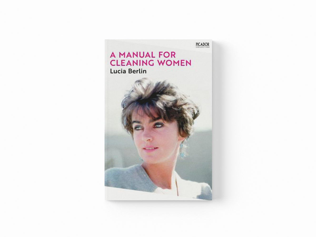 A Manual for Cleaning Women by Lucia Berlin; 9781529077223