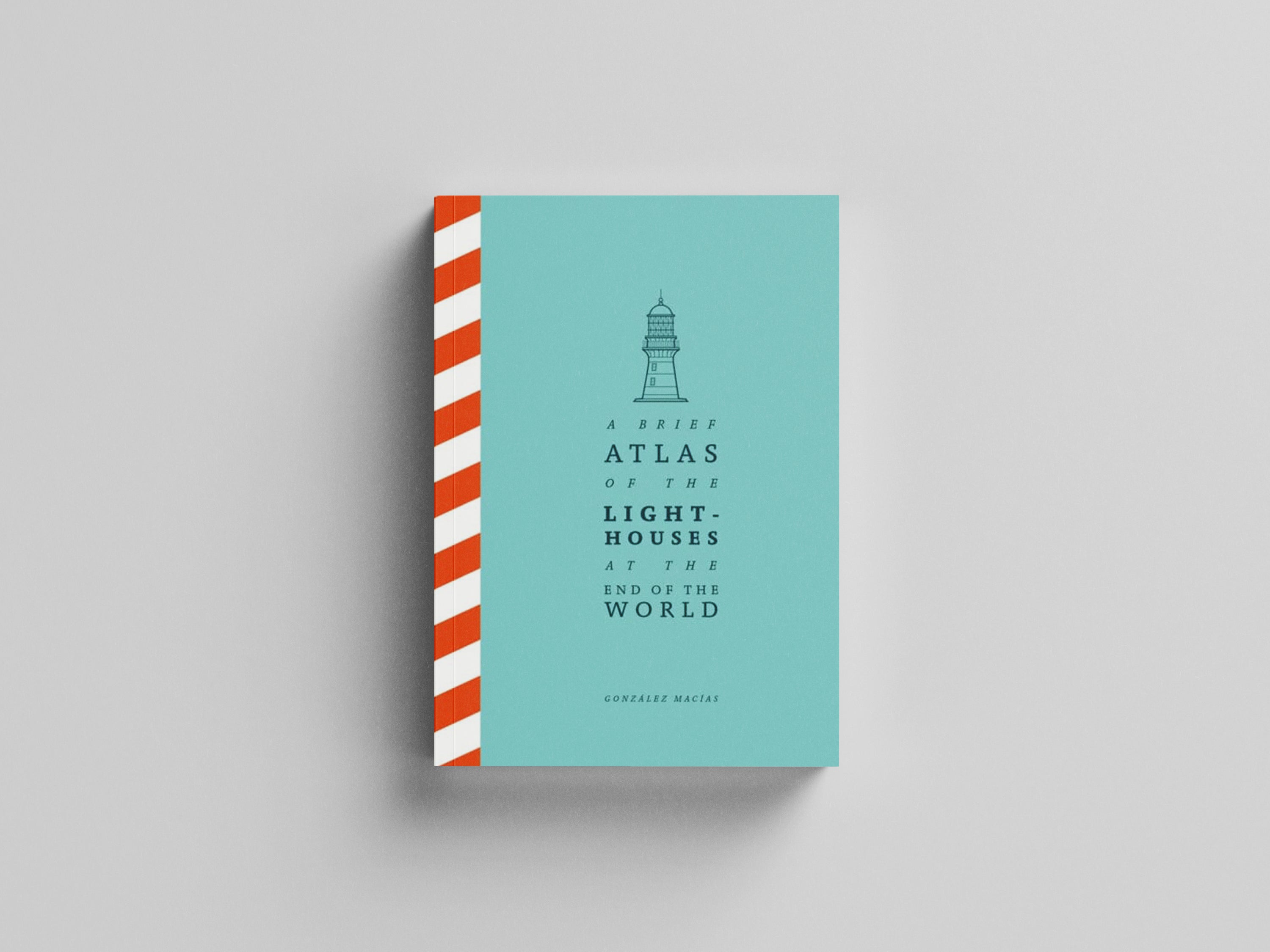 A Brief Atlas of the Lighthouses at the End of the World by Gonzalez Macias; 9781529087147