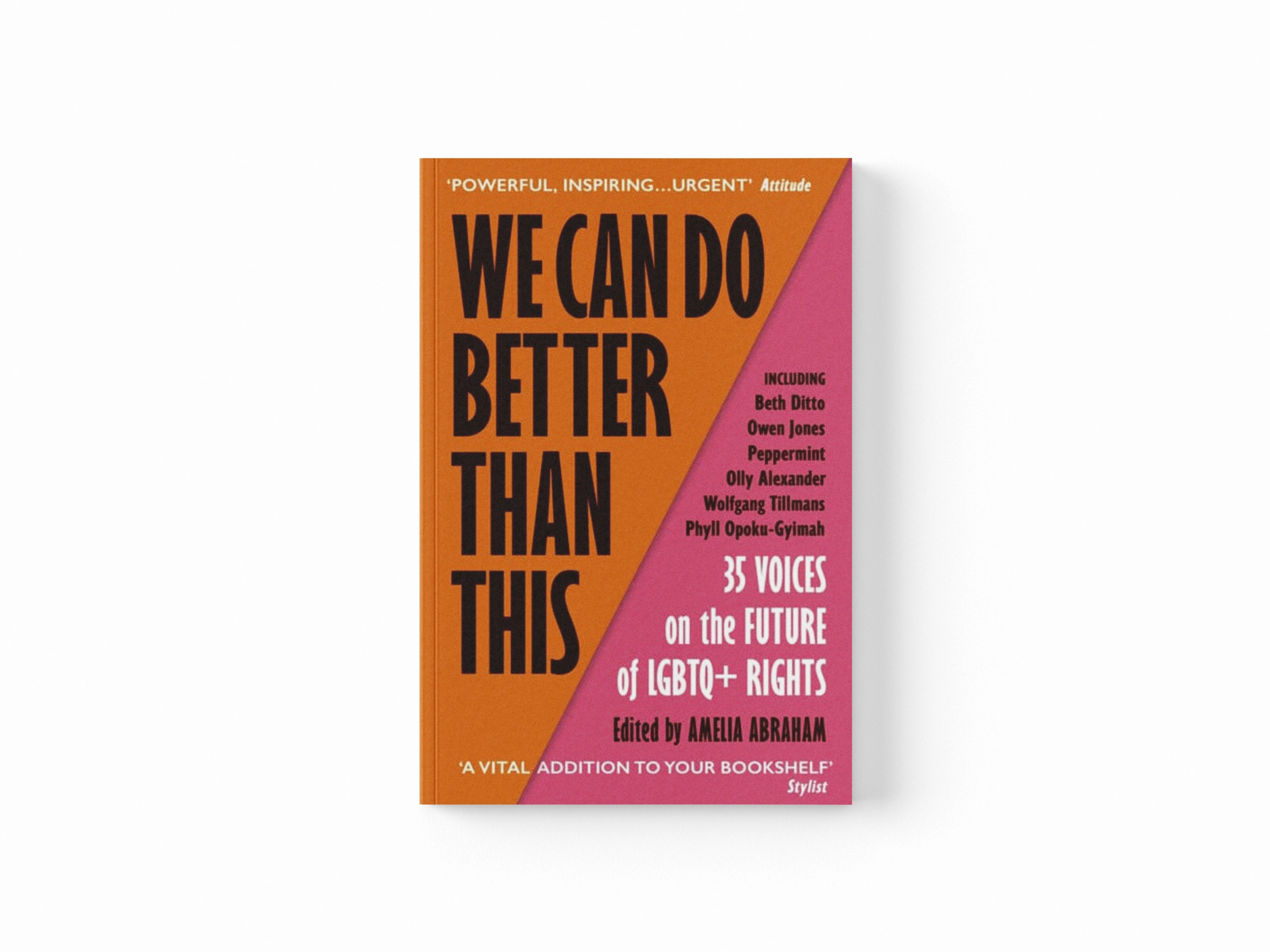 We Can Do Better Than This: An urgent manifesto for how we can shape a better world for LGBTQ+ people