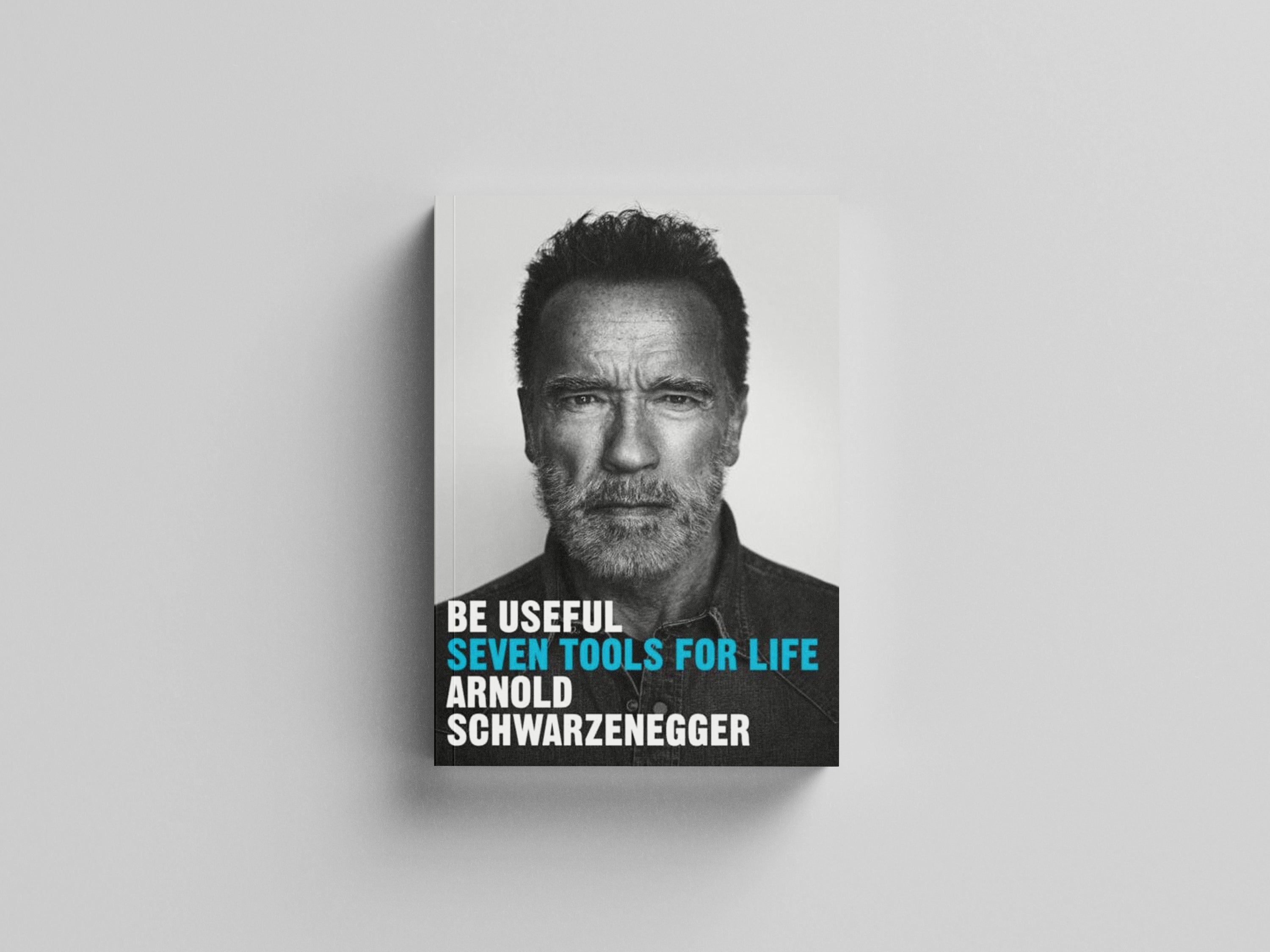 Be Useful : Seven tools for life by Arnold Schwarzenegger; 9781529146530