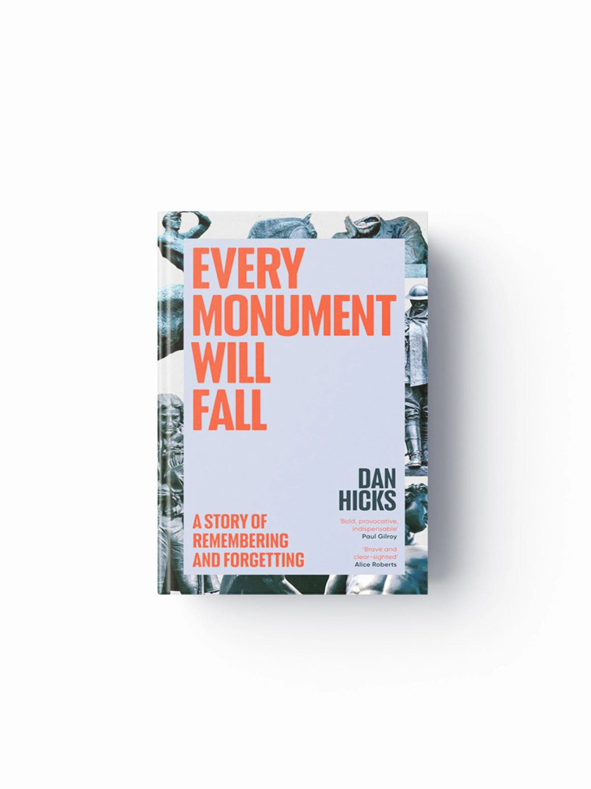 Every Monument Will Fall by Dan Hicks; 9781529152746