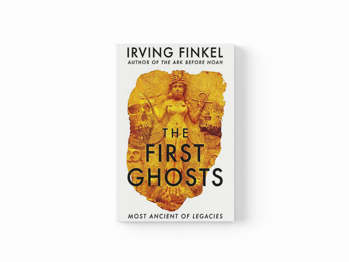 The First Ghosts by Irving Finkel; 9781529303292