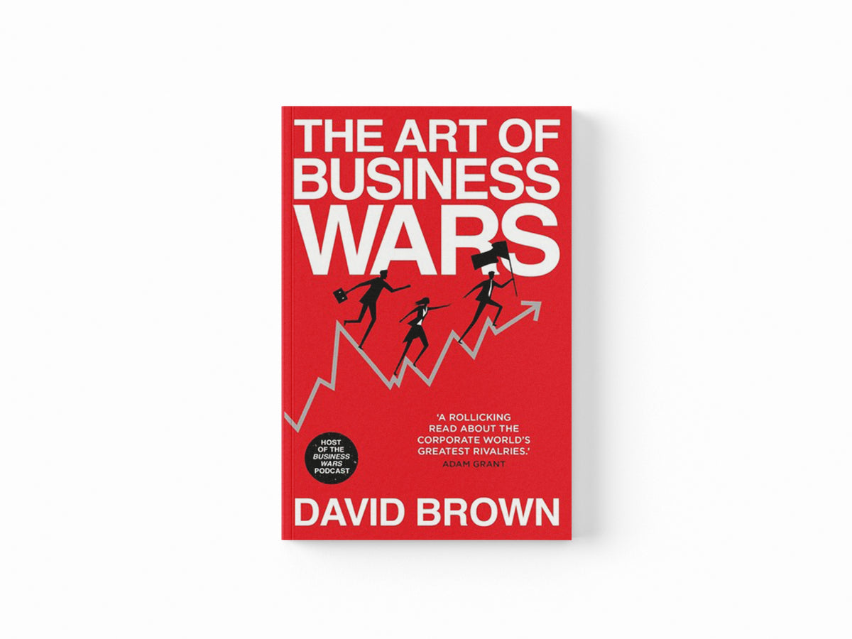 The Art of Business Wars by Business Wars; David Brown; 9781529307047
