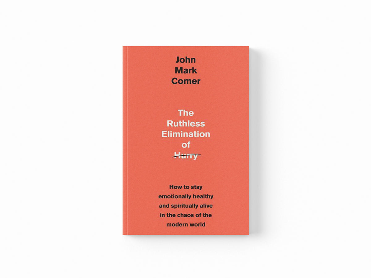 The Ruthless Elimination of Hurry by John Mark Comer; 9781529308389