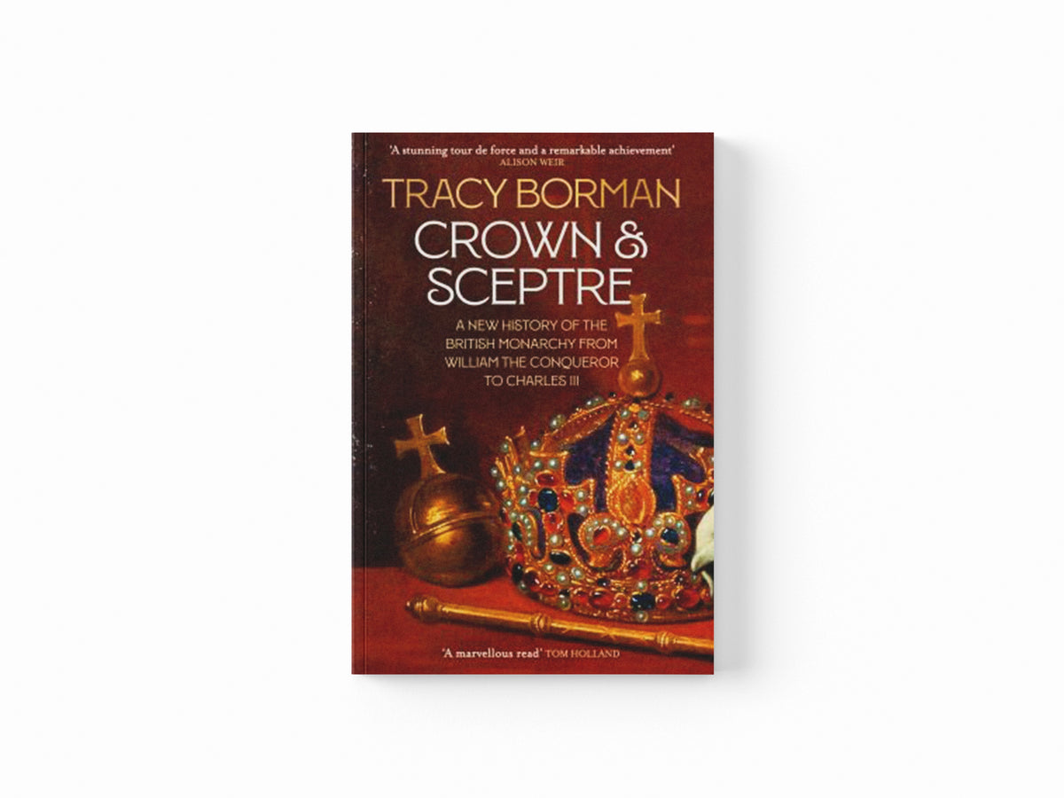 Crown & Sceptre by Tracy Borman; 9781529339536