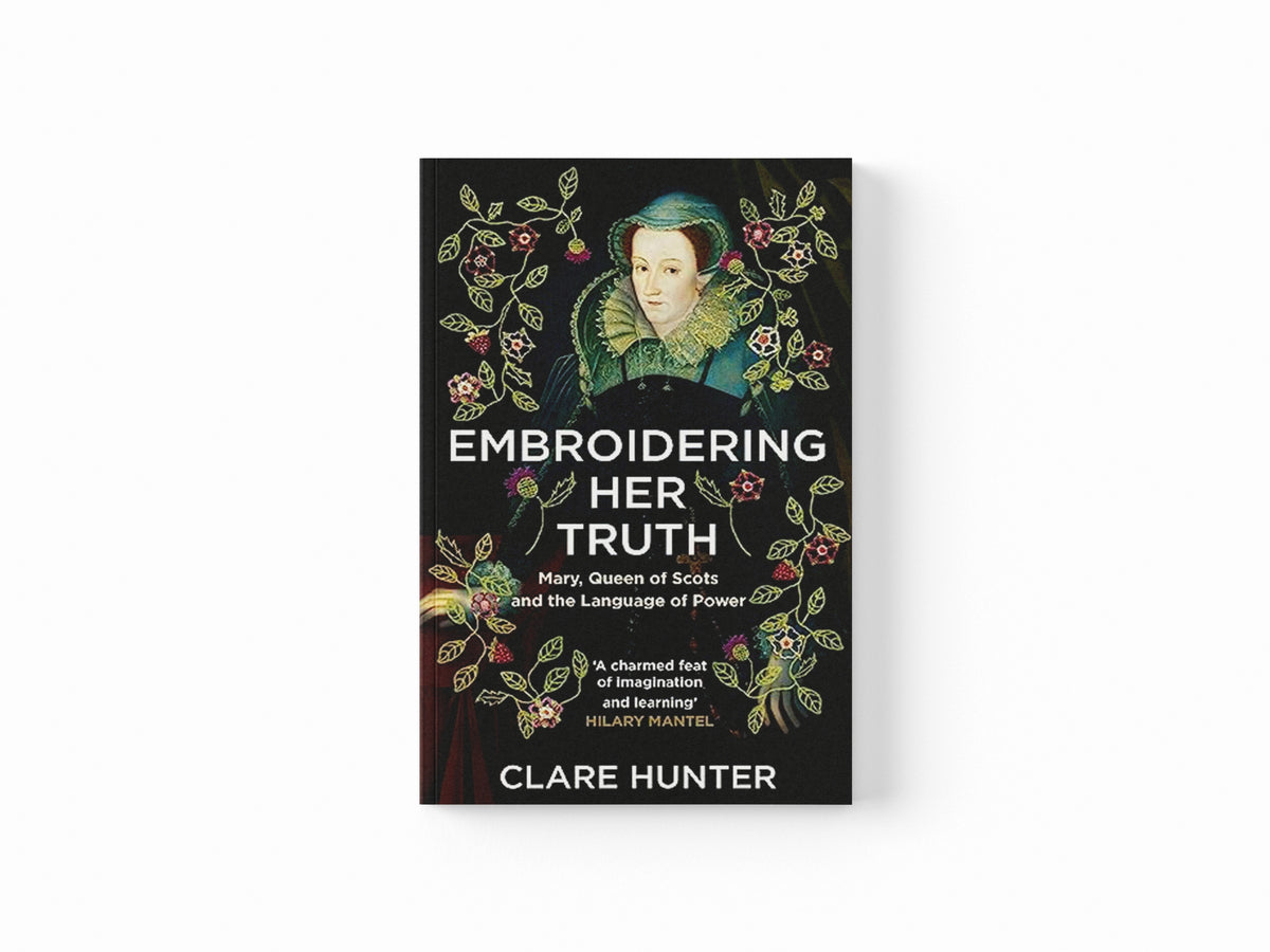 Embroidering Her Truth by Clare Hunter; 9781529346282