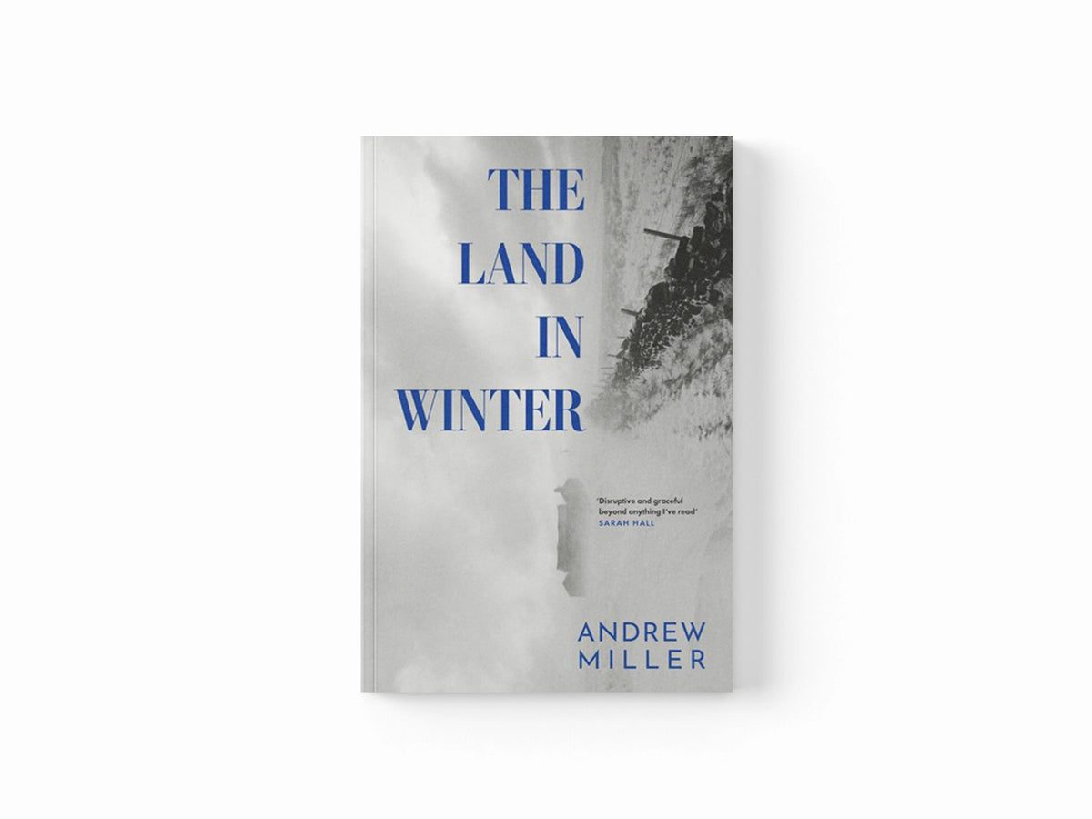 The Land in Winter by Andrew Miller; 9781529354300