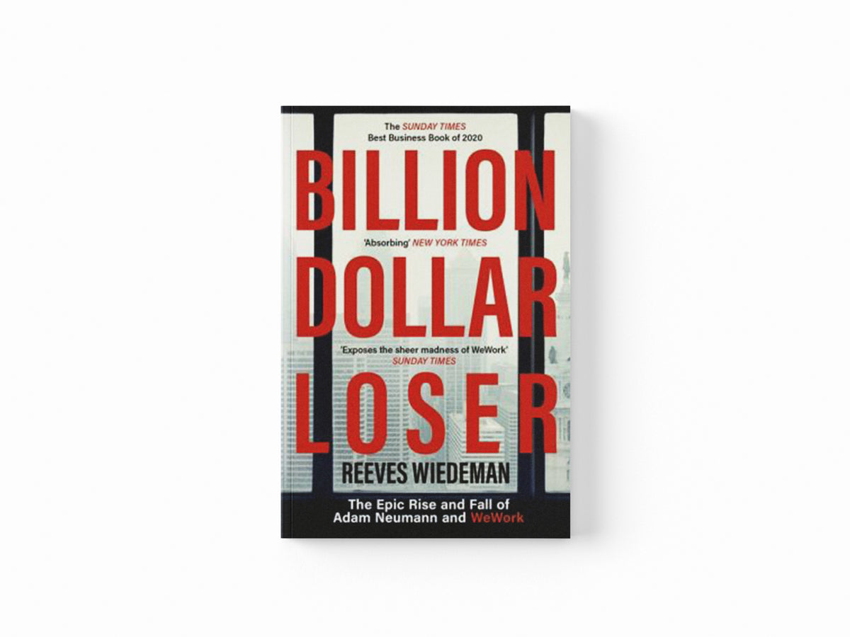 Billion Dollar Loser: The Epic Rise and Fall of WeWork by Reeves Wiedeman; 9781529385083