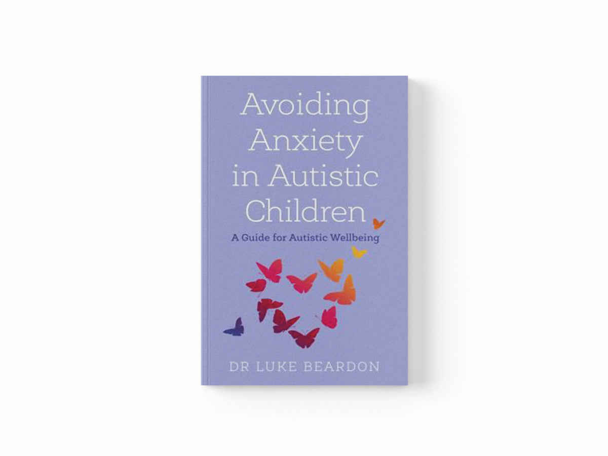 Avoiding Anxiety in Autistic Children by Luke Beardon; 9781529394764