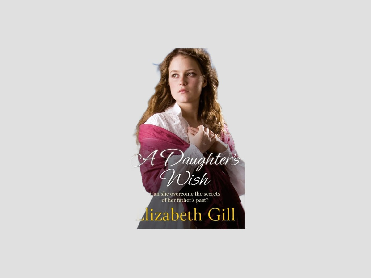 A Daughter's Wish by Elizabeth Gill; 9781529428018