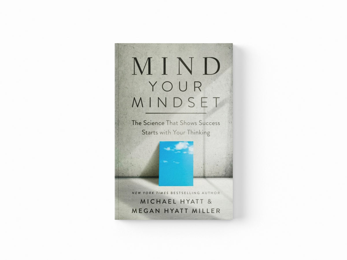 Mind Your Mindset - The Science That Shows Success Starts with Your Thinking