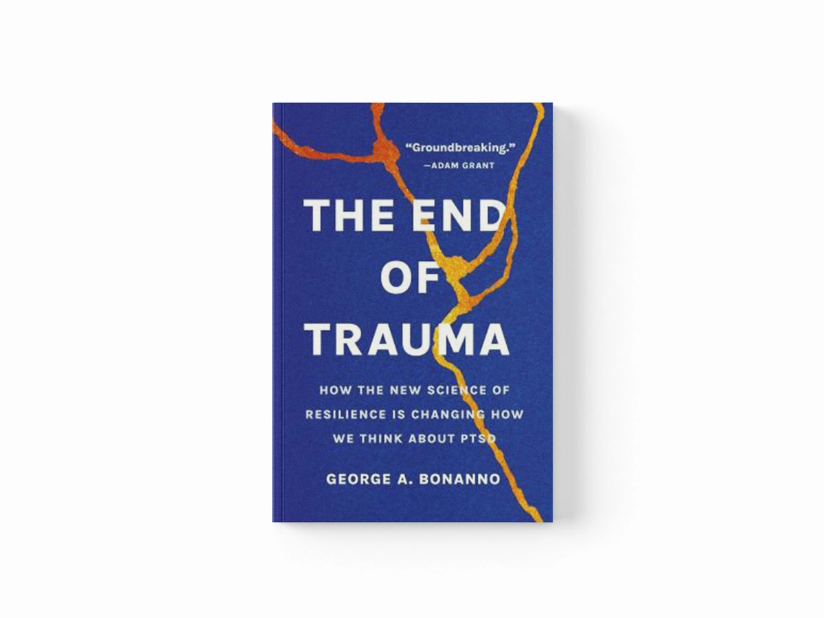 The End of Trauma by George A Bonanno; 9781541674387
