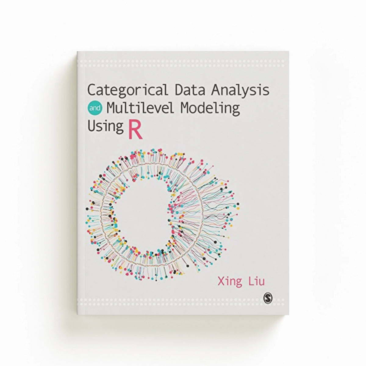 Categorical Data Analysis and Multilevel Modeling Using R by Xing (Eastern Connecticut State University) Liu; 9781544324906
