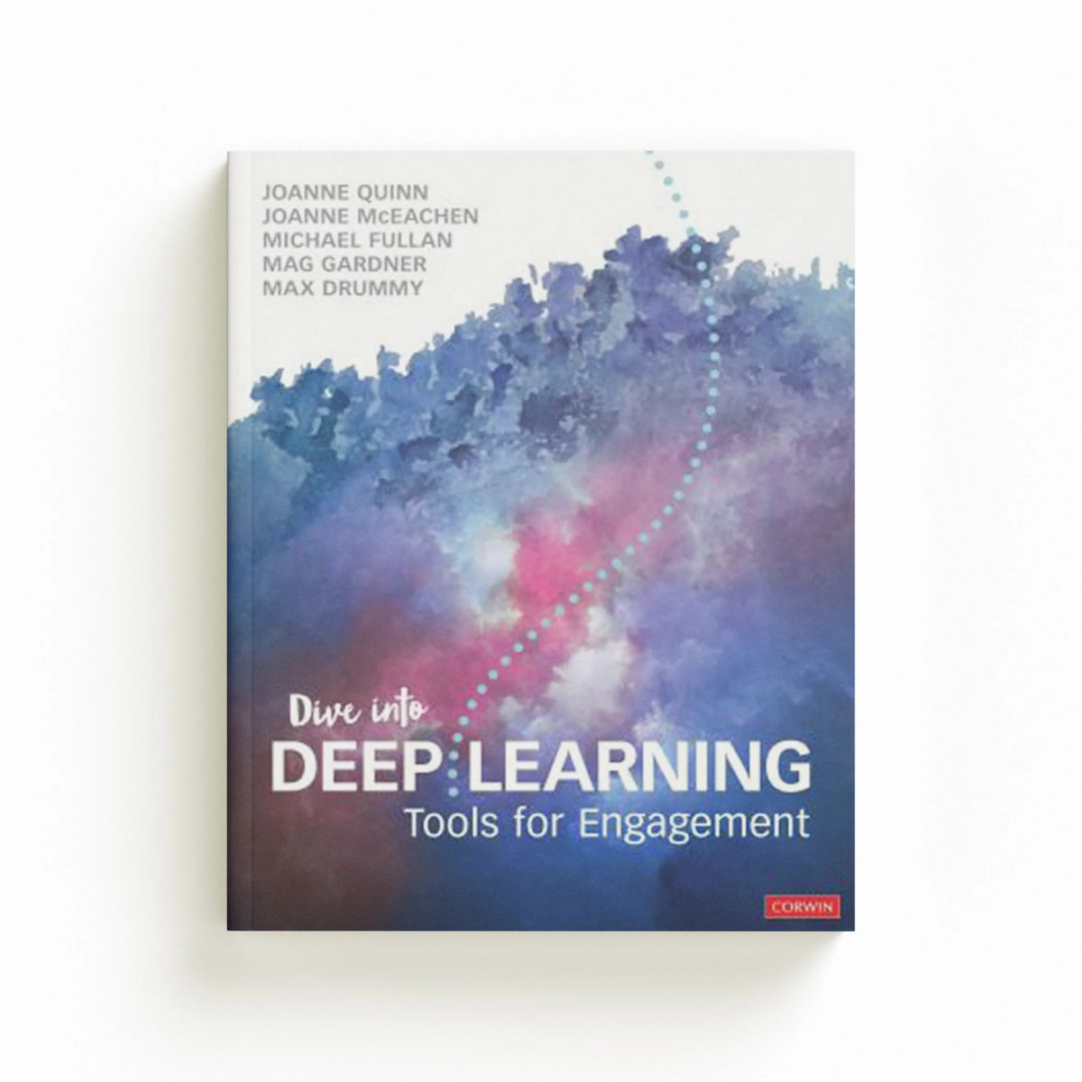 Dive Into Deep Learning by Joanne ) Quinn; Michael  Fullan; Max Drummy; Mag Gardner; Joanne J. ) McEachen; 9781544361376