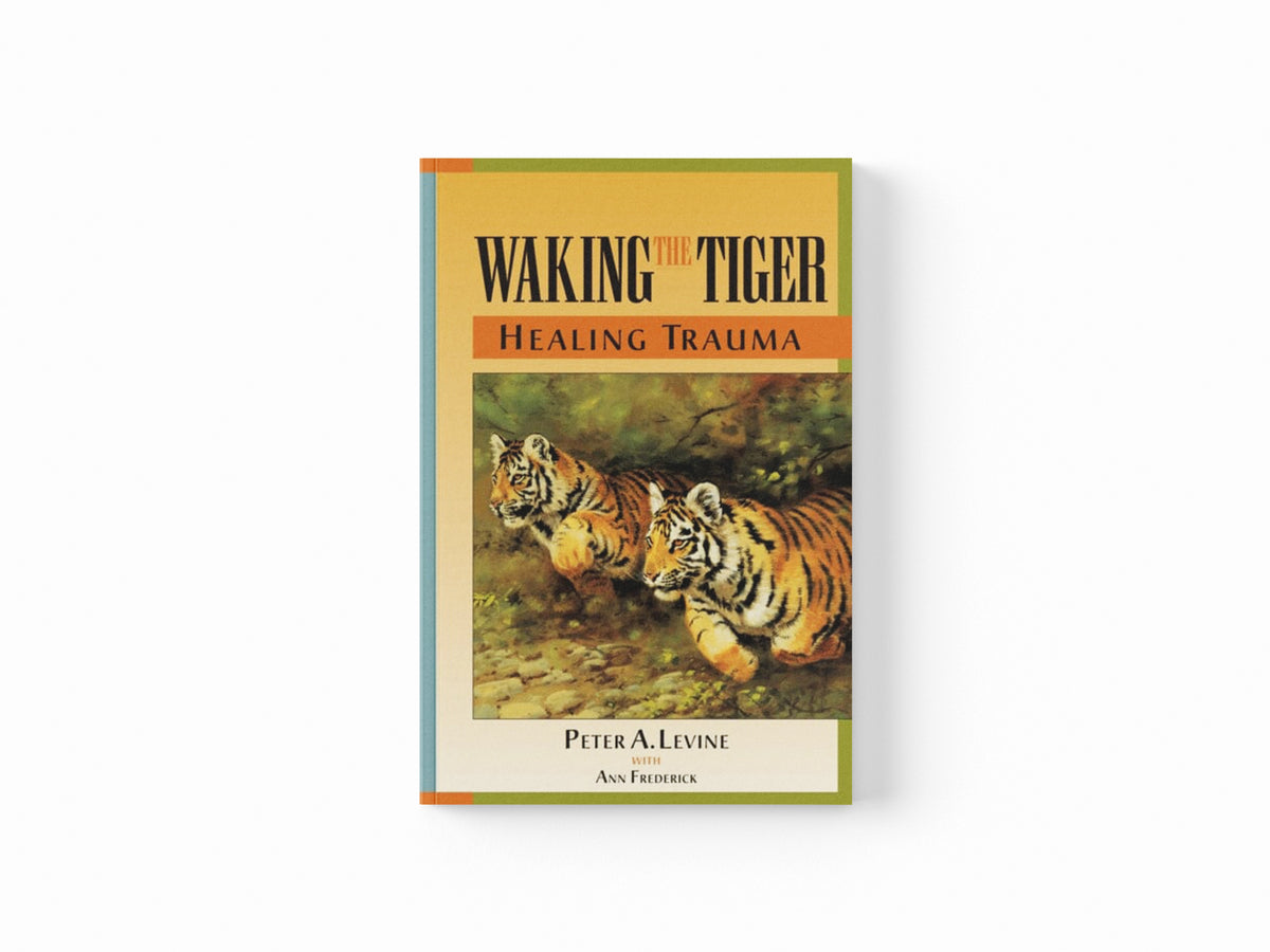 Waking the Tiger: Healing Trauma : The Innate Capacity to Transform Overwhelming Experiences