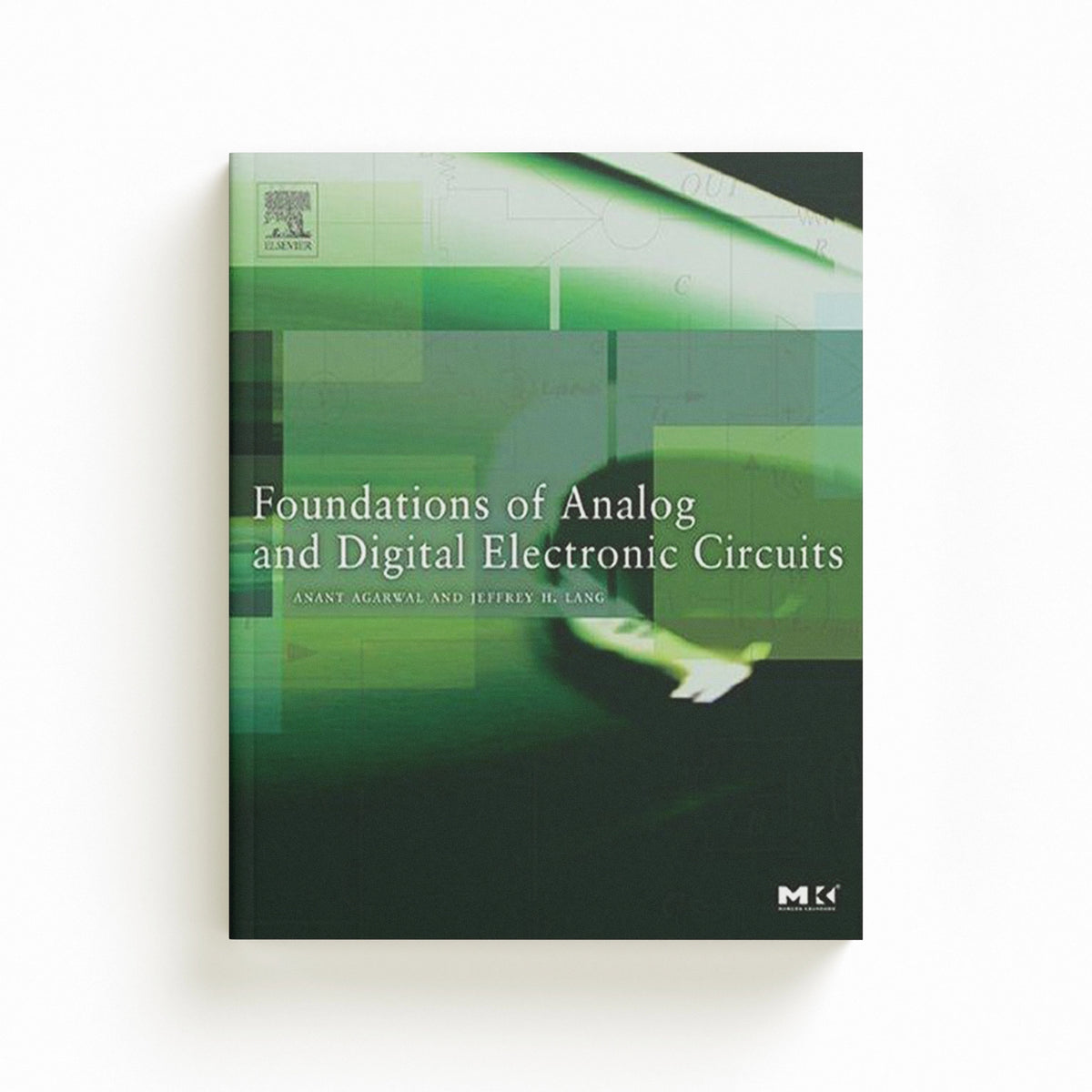 Foundations of Analog and Digital Electronic Circuits by Anant  and professor, Electrical Engineering and Computer Science Department, MIT) Agarwal; Jeffrey  Lang; 9781558607354