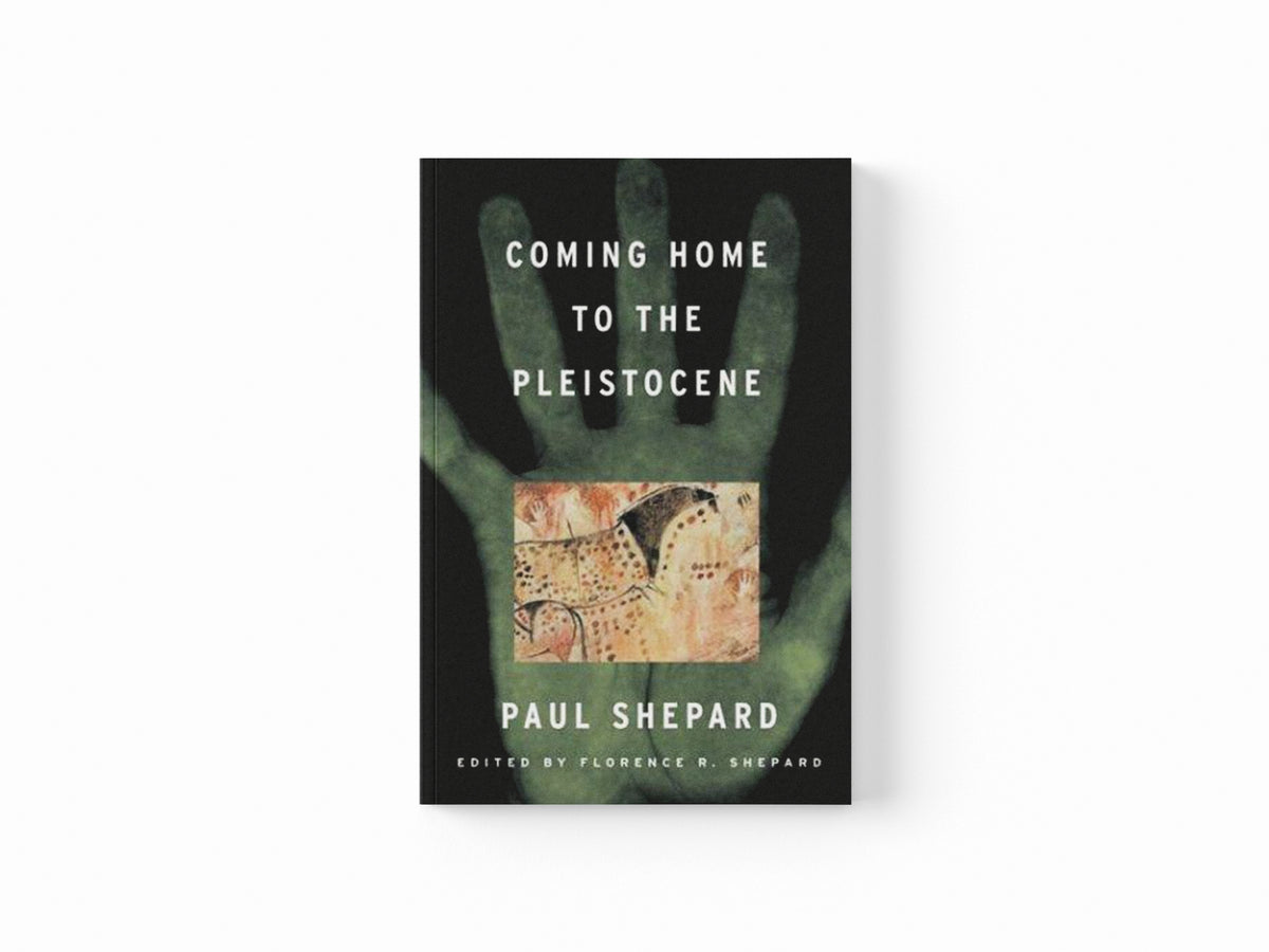 Coming Home to the Pleistocene by Paul Shepard; 9781559635905
