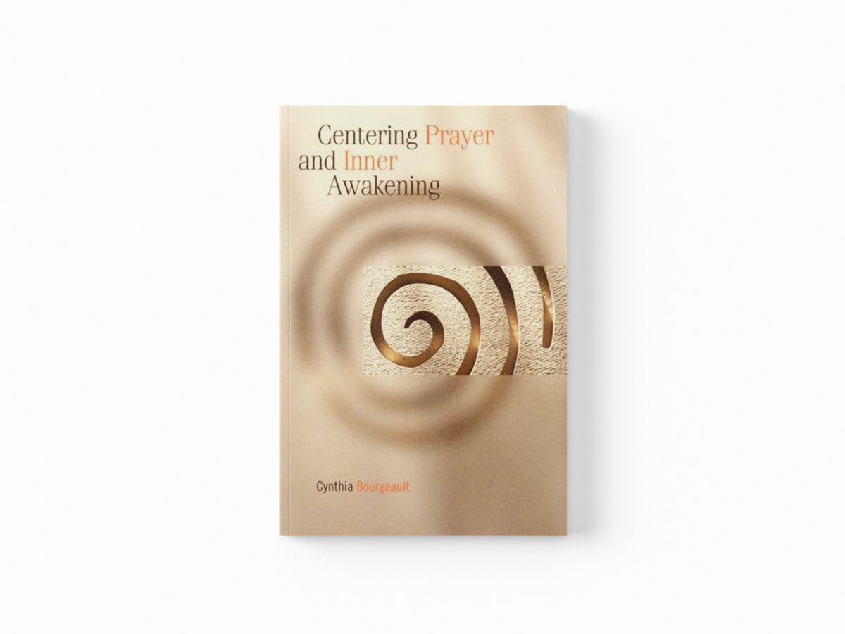 Centering Prayer and Inner Awakening by Cynthia Bourgeault; 9781561012626