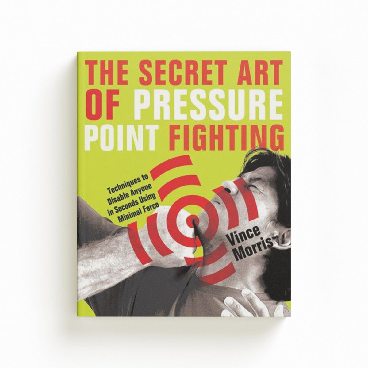 The Secret Art of Pressure Point Fighting by Vince Morris; 9781569756232