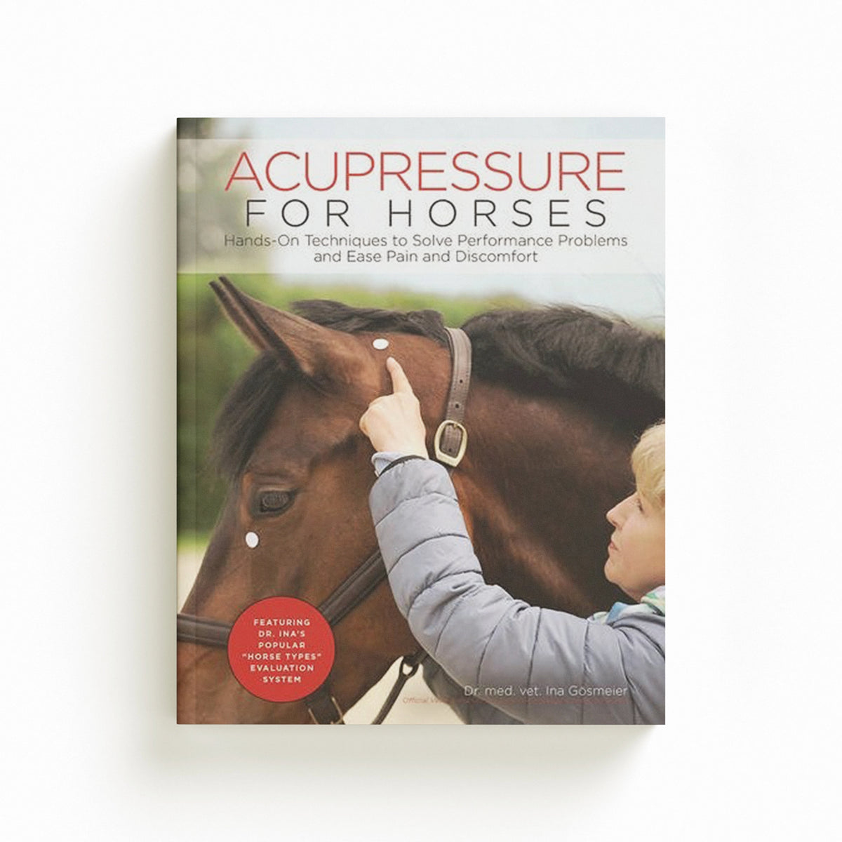 Acupressure for Horses by Ina Gosmeier; 9781570767876