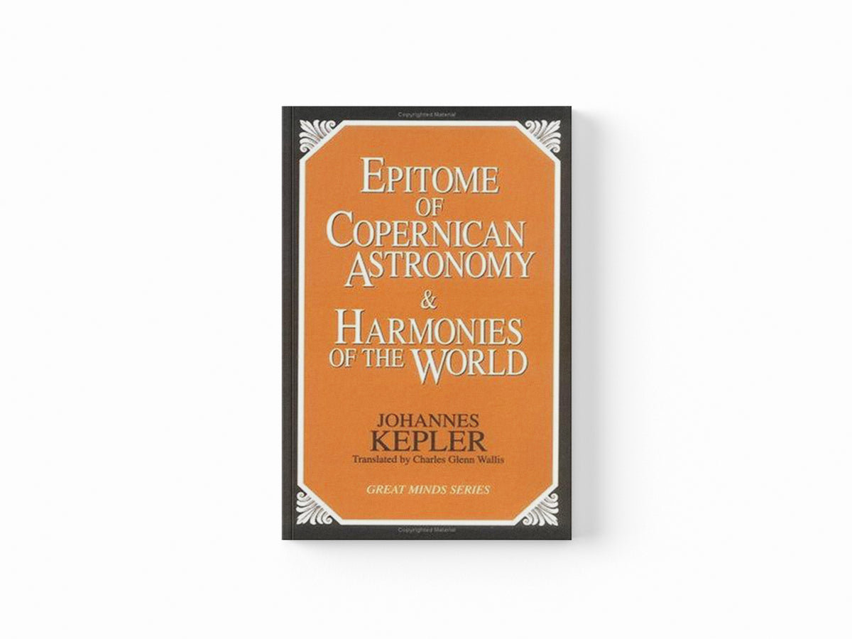 Epitome of Copernican Astronomy and Harmonies of the World by Johannes Kepler; 9781573920360