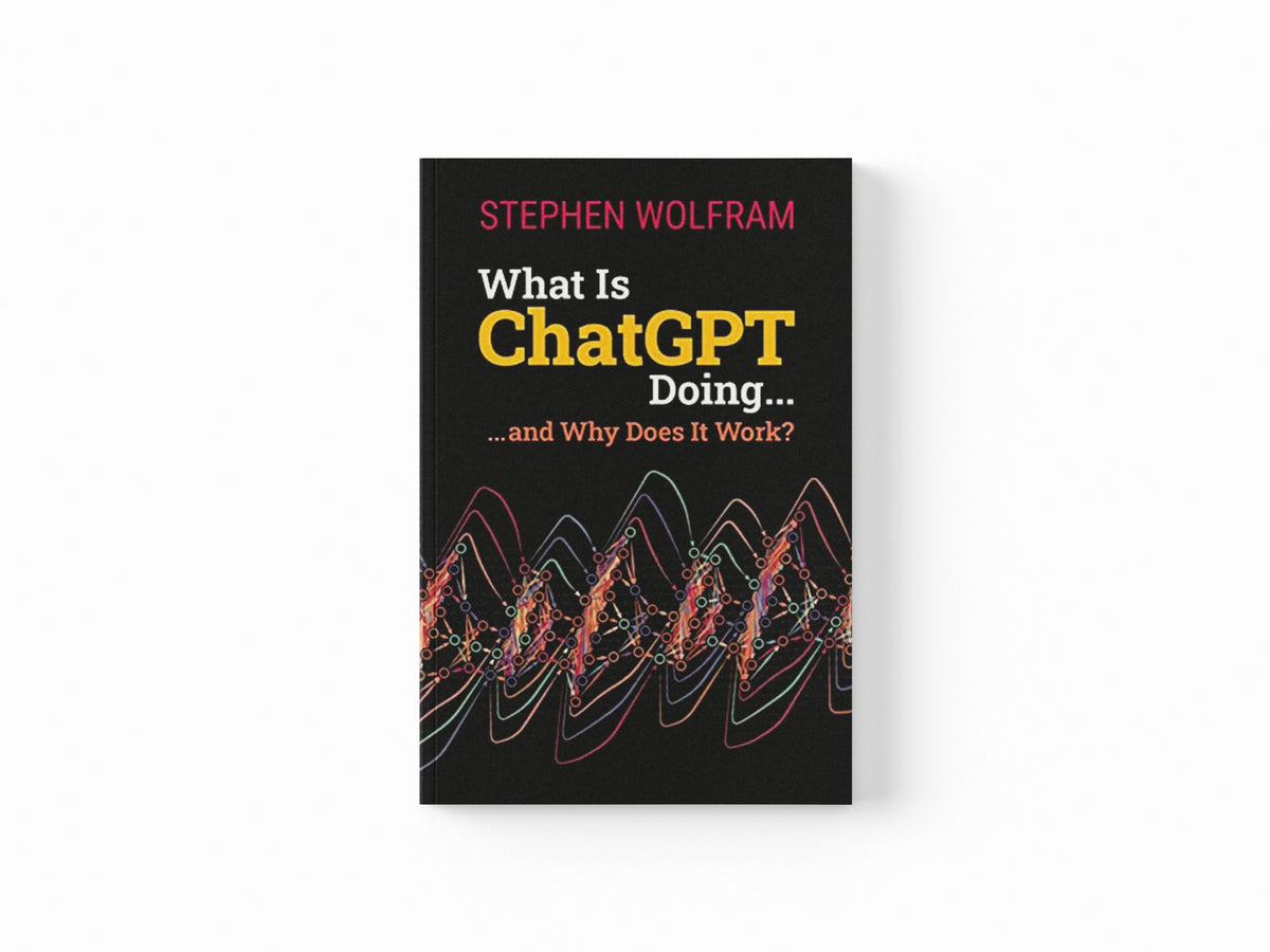 What Is ChatGPT Doing ... and Why Does It Work? by Stephen Wolfram; 9781579550813