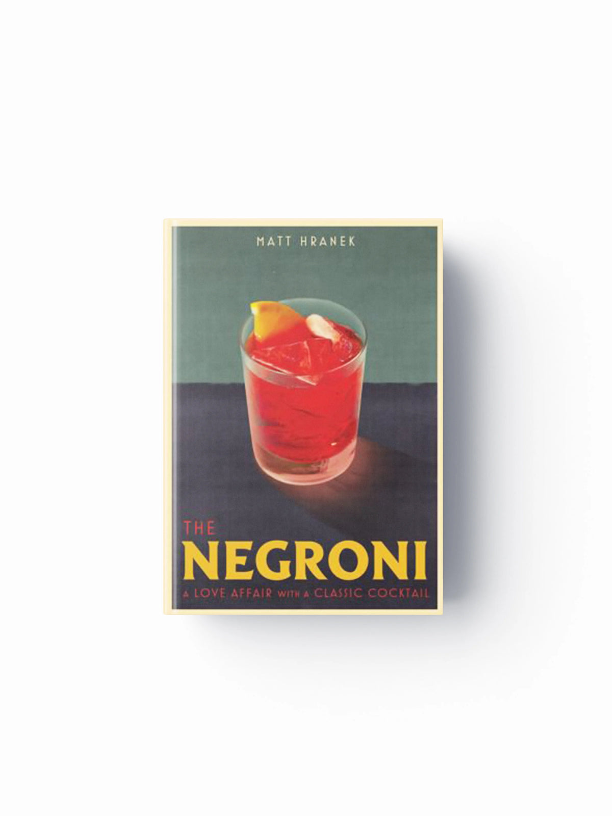 The Negroni by Matt Hranek; 9781579659646