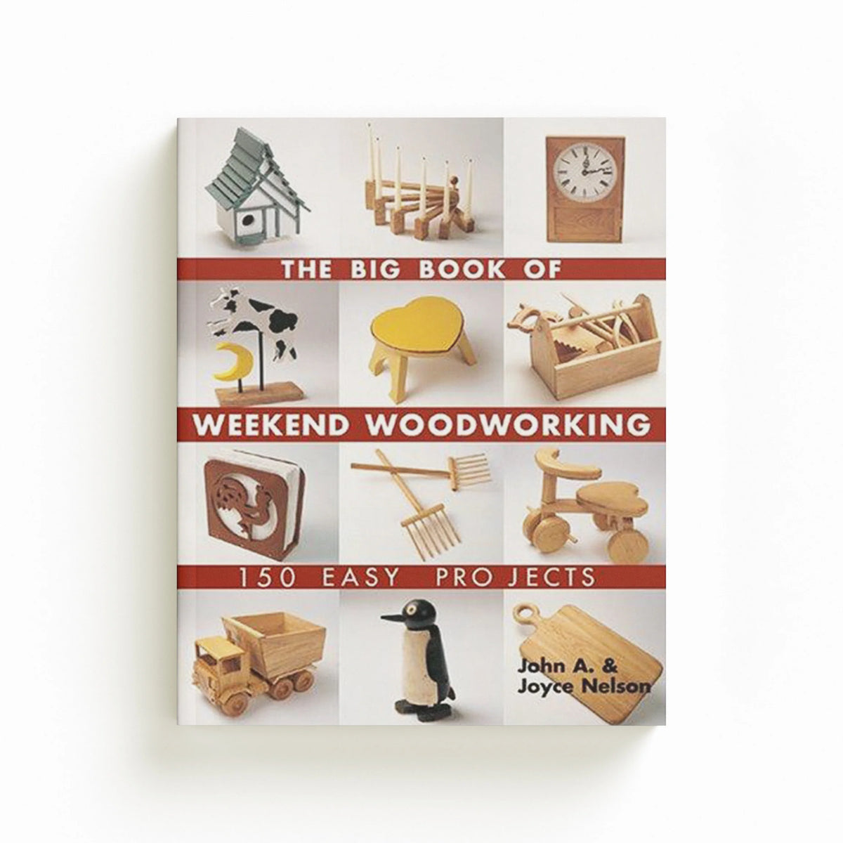 The Big Book of Weekend Woodworking by John Nelson; Joyce Nelson; 9781579906009