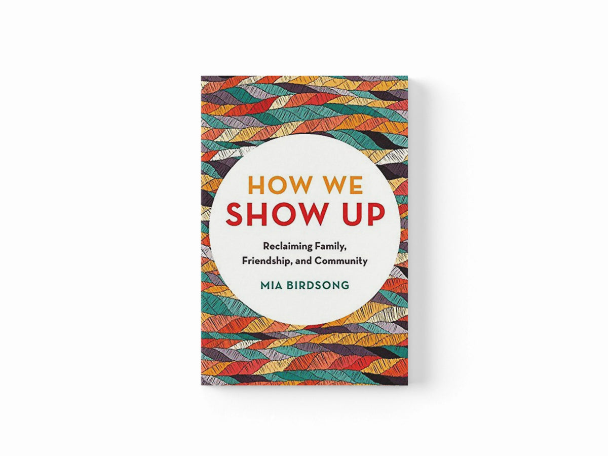 How We Show Up by Mia Birdsong; 9781580058070