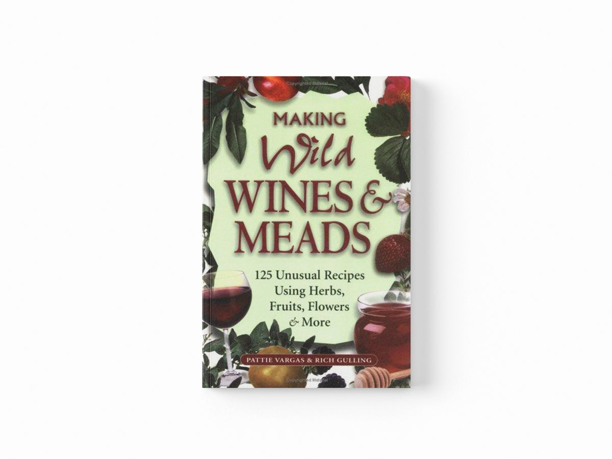 Making Wild Wines & Meads by Pattie Vargas; Rich Gulling; 9781580171823